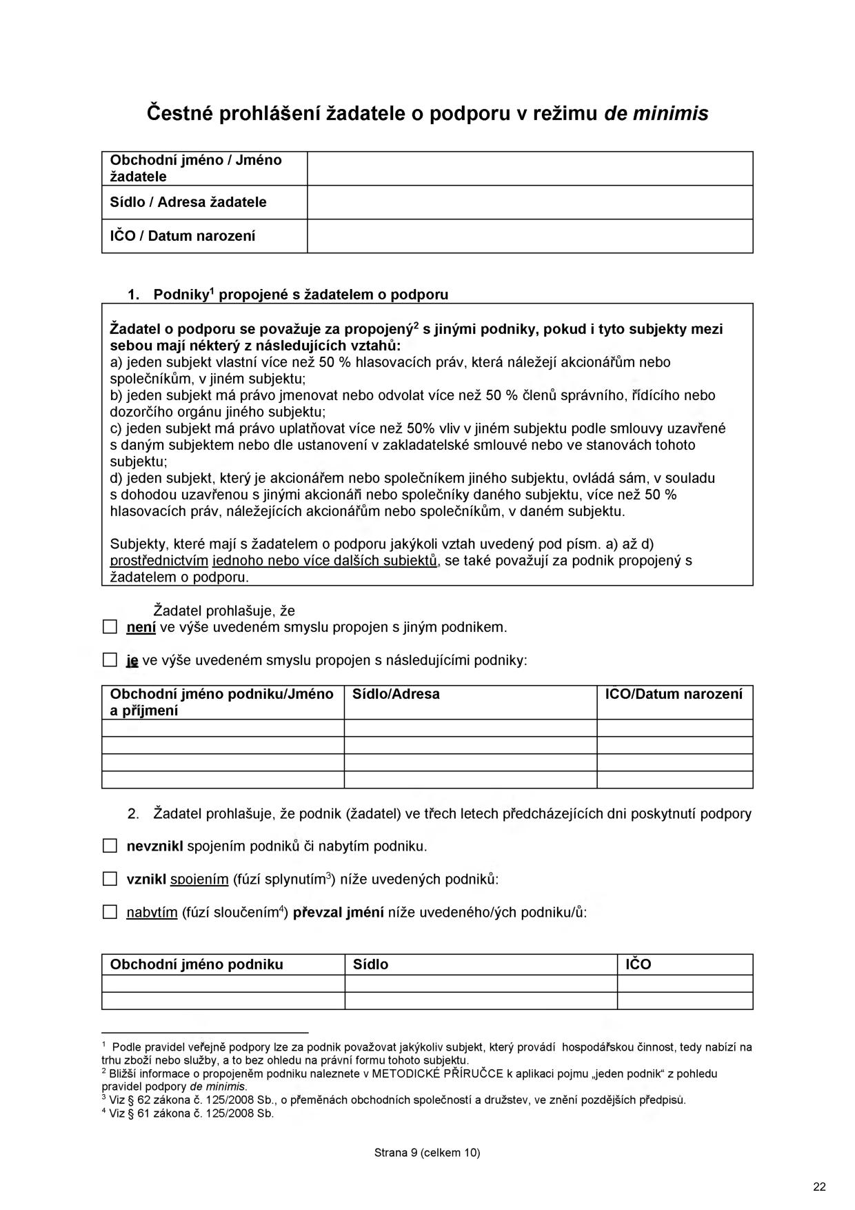 Čestné prohlášení žadatele o podporu v režimu de minimis. Obsahuje sekce: 1. Podniky propojené se žadatelem o podporu (definice propojených podniků, možnost zaškrtnutí, zda žadatel je či není propojen s jinými podniky, tabulka pro vyplnění údajů o propojených podnicích: Obchodní jméno/Jméno a příjmení, Sídlo/Adresa, IČO/Datum narození). 2. Prohlášení o vzniku podniku v posledních třech letech (možnosti: nevznikl spojením či nabytím, vznikl spojením (fúzí splynutím), nabytím (fúzí sloučením) převzal jmění, tabulka pro vyplnění údajů o podniku: Obchodní jméno podniku, Sídlo, IČO). Dokument obsahuje poznámky pod čarou k definici podniku, propojeným podnikům a zákonu č. 125/2008 Sb. Strana 9 (celkem 10), číslo 22.