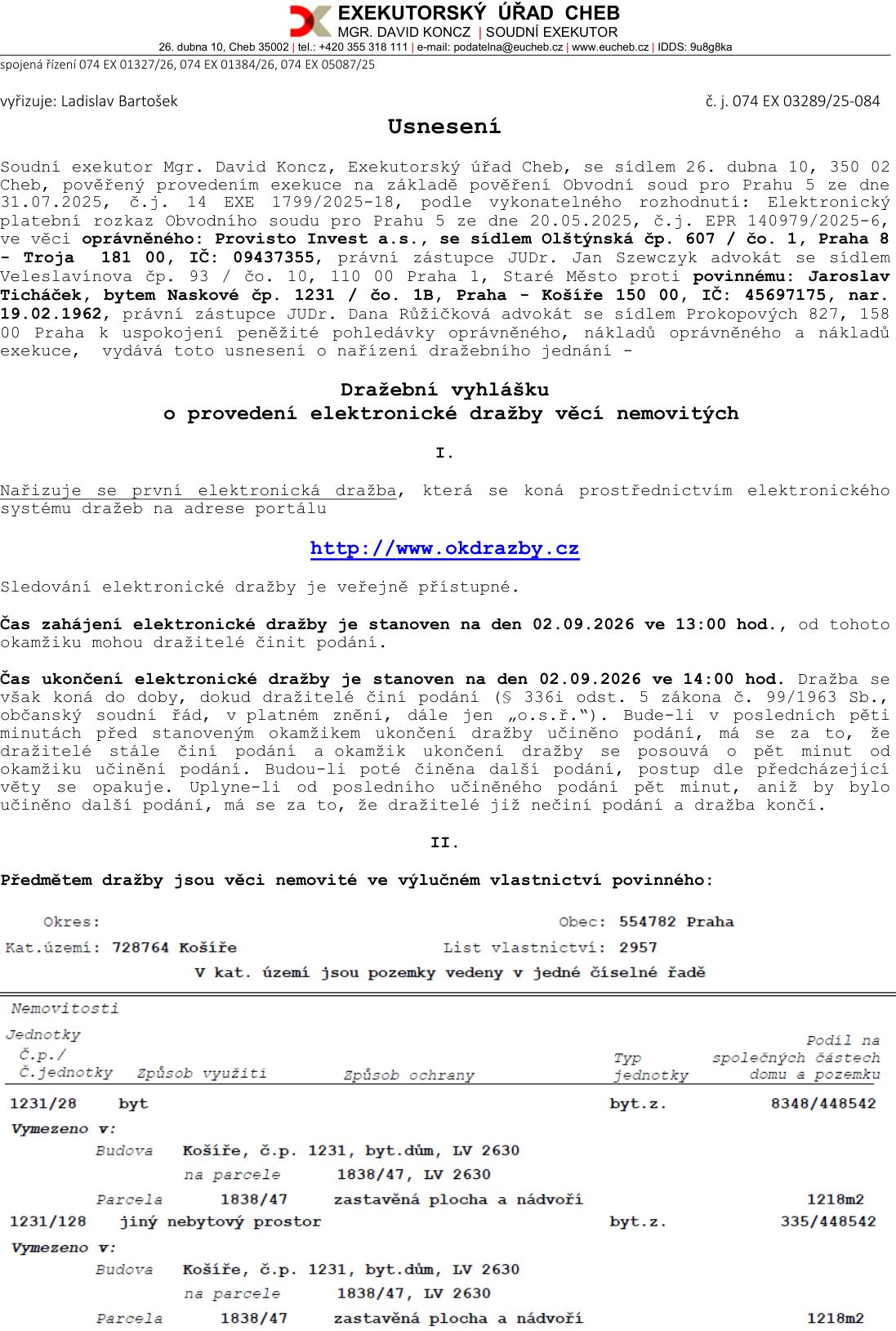Usnesení o dražební vyhlášce Exekutorského úřadu Cheb (Mgr. David Koncz), č.j. 074 EX 03289/25-084. Předmětem dražby je byt č. 1231/28 a jiný nebytový prostor č. 1231/128 v budově č.p. 1231, k.ú. Košíře, Praha, na parcele č. 1838/47. Elektronická dražba proběhne na portálu http://www.okdrazby.cz dne 02.09.2026 od 13:00 do 14:00 hod. (s možností prodloužení). Oprávněný: Provisto Invest a.s., povinný: Jaroslav Ticháček.