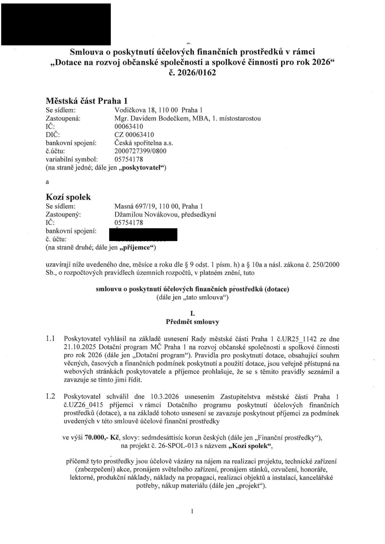 Smlouva o poskytnutí účelových finančních prostředků č. 2026/0162 mezi Městskou částí Praha 1 (Vodičkova 18, Praha 1, IČ 00063410, zastoupená Mgr. Davidem Bodečkem, MBA) a spolkem 'Kozí spolek' (Masná 697/19, Praha 1, IČ 05754178, zastoupený Džamilou Novákovou). Předmětem smlouvy je poskytnutí dotace ve výši 70 000 Kč na projekt 'Kozí spolek' (č. 26-SPOL-013), schválené usnesením Zastupitelstva MČ Praha 1 č. UZ26_0415 ze dne 10.3.2026 v rámci dotačního programu schváleného usnesením Rady MČ Praha 1 č. UR25_1142 ze dne 21.10.2025. Prostředky jsou určeny na nájem, technické zajištění, pronájem vybavení, ozvučení, honoráře, lektorné, produkční náklady, propagaci, realizaci objektů, instalace, kancelářské potřeby a nákup materiálu.
