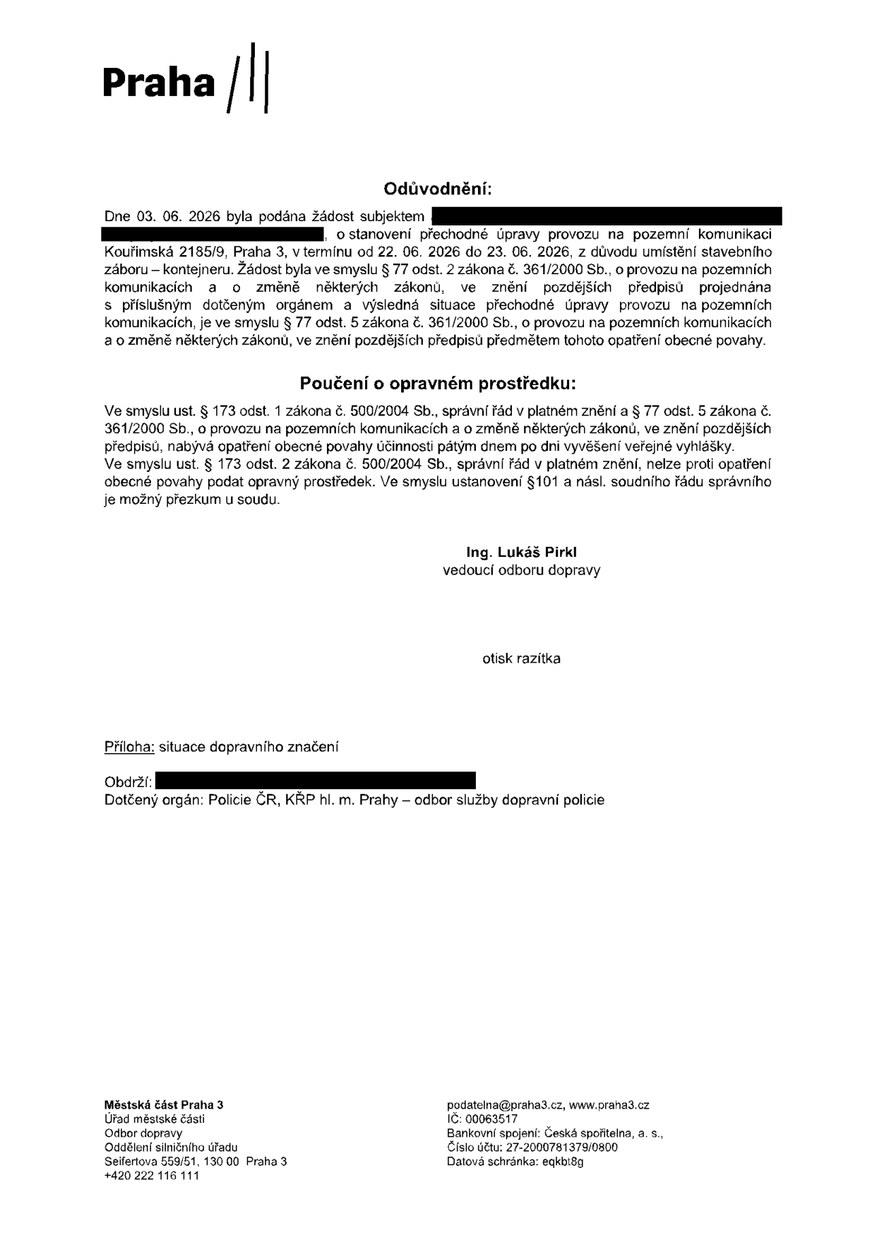 Úřední oznámení Městské části Praha 3, Odbor dopravy, týkající se stanovení přechodné úpravy provozu na pozemní komunikaci v ulici Kouřimská 2185/9, Praha 3. Důvodem je umístění stavebního záboru (kontejneru) v termínu od 22. 06. 2026 do 23. 06. 2026. Žádost byla podána 03. 06. 2026. Dokument obsahuje poučení o opravném prostředku (nelze podat řádný opravný prostředek, možný je přezkum u soudu). Podepsán Ing. Lukáš Pirkl, vedoucí odboru dopravy. Přílohou je situace dopravního značení. Kontakt: podatelna@praha3.cz, tel: +420 222 116 111, adresa: Seifertova 559/51, 130 00 Praha 3.