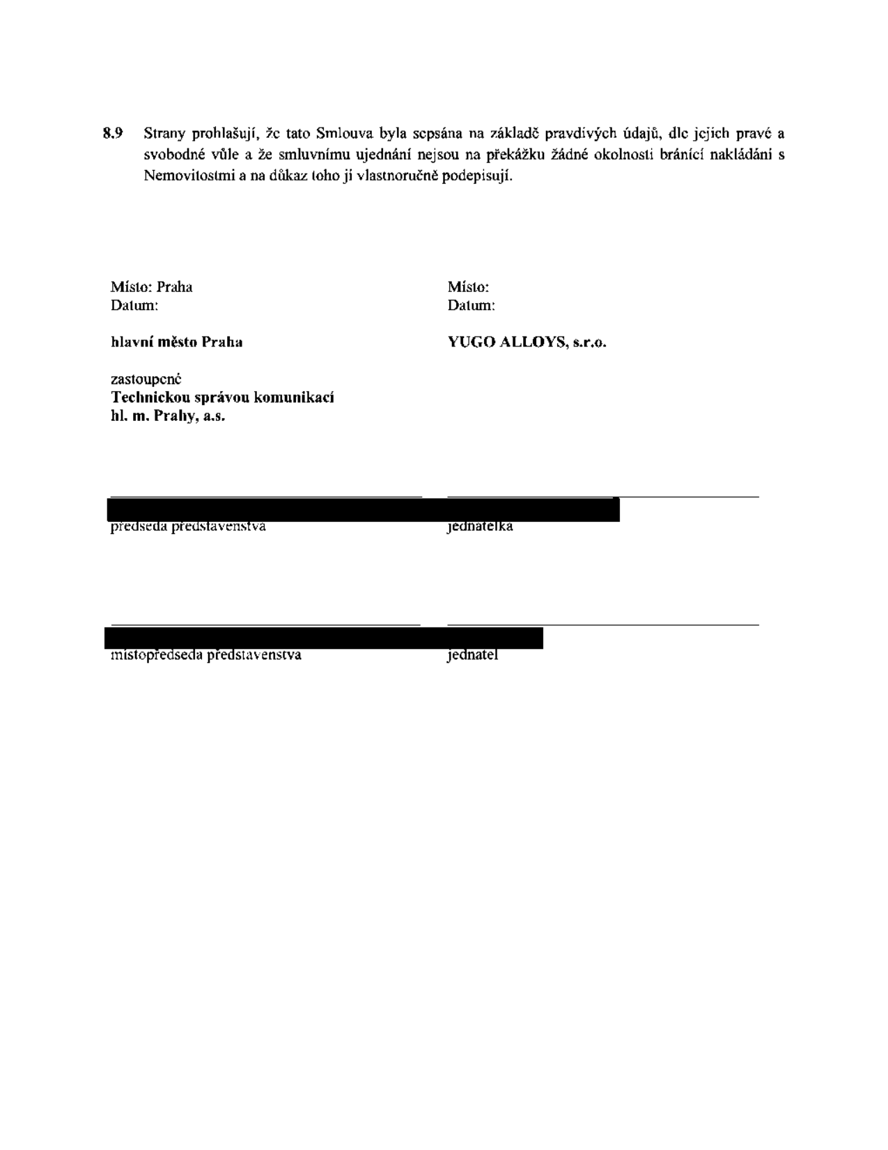 Závěrečná část smlouvy obsahující právní prohlášení (bod 8.9) a podpisy stran. Strany prohlašují, že smlouva byla sepsána na základě pravdivých údajů, dle jejich pravé a svobodné vůle a že smluvnímu ujednání nejsou na překážku žádné okolnosti bránící nakládání s nemovitostmi. Smluvní strany: 1. hlavní město Praha, zastoupené Technickou správou komunikací hl. m. Prahy, a.s. (podepisuje předseda představenstva a místopředseda představenstva). 2. YUGO ALLOYS, s.r.o. (podepisuje jednatelka a jednatel). Místo podpisu: Praha.