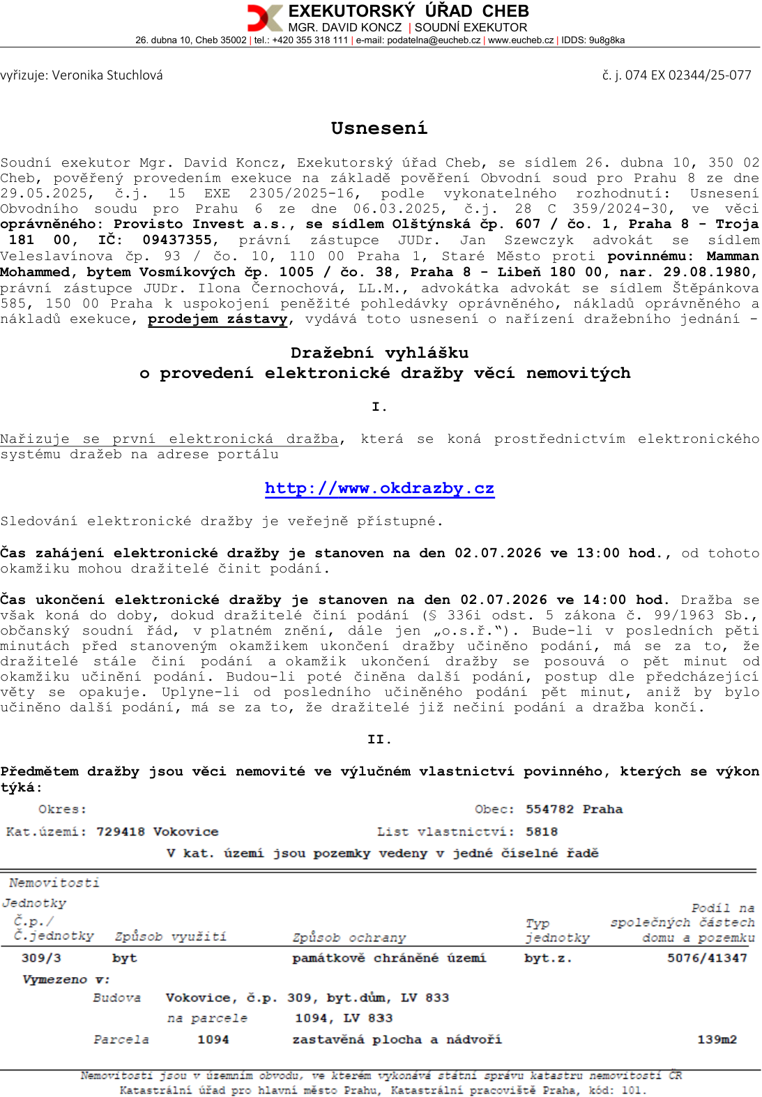 Usnesení o nařízení elektronické dražby nemovitosti vydané Exekutorským úřadem Cheb (Mgr. David Koncuz), č. j. 074 EX 02344/25-077. Oprávněný: Provisto Invest a.s., povinný: Mamman Mohammed. Předmětem dražby je bytová jednotka č. 309/3 v budově č.p. 309, k.ú. Vokovice, obec Praha, LV 5818, podíl na společných částech 5076/41347. Dražba proběhne elektronicky na portálu http://www.okdrazby.cz. Zahájení dražby: 02.07.2026 ve 13:00 hod., ukončení dražby: 02.07.2026 ve 14:00 hod. (s možností prodloužení při podání v posledních 5 minutách).