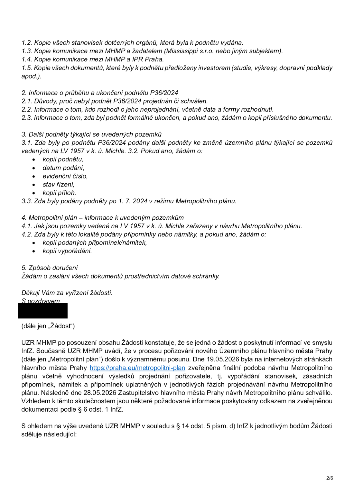 Textová část úředního dokumentu obsahující body žádosti o informace (1.2–5) a vyjádření úřadu (UZR MHMP). Obsah: 1.2 Kopie stanovisek, 1.3 komunikace MHMP a žadatele, 1.4 komunikace MHMP a IPR Praha, 1.5 kopie dokumentů investora. 2. Informace o podnětu P36/2024. 3. Další podněty k pozemkům v k.ú. Michle (LV 1957). 4. Metropolitní plán a pozemky v k.ú. Michle. 5. Způsob doručení. Vyjádření úřadu: UZR MHMP konstatuje, že se jedná o žádost o informace. Uvádí, že dne 19.05.2026 byla na webu https://praha.eu/metropolitni-plan zveřejněna finální podoba Metropolitního plánu včetně vypořádání připomínek a námitek. Dne 28.05.2026 Zastupitelstvo hl. m. Prahy plán schválilo. Informace jsou poskytovány odkazem dle § 6 odst. 1 InfZ.