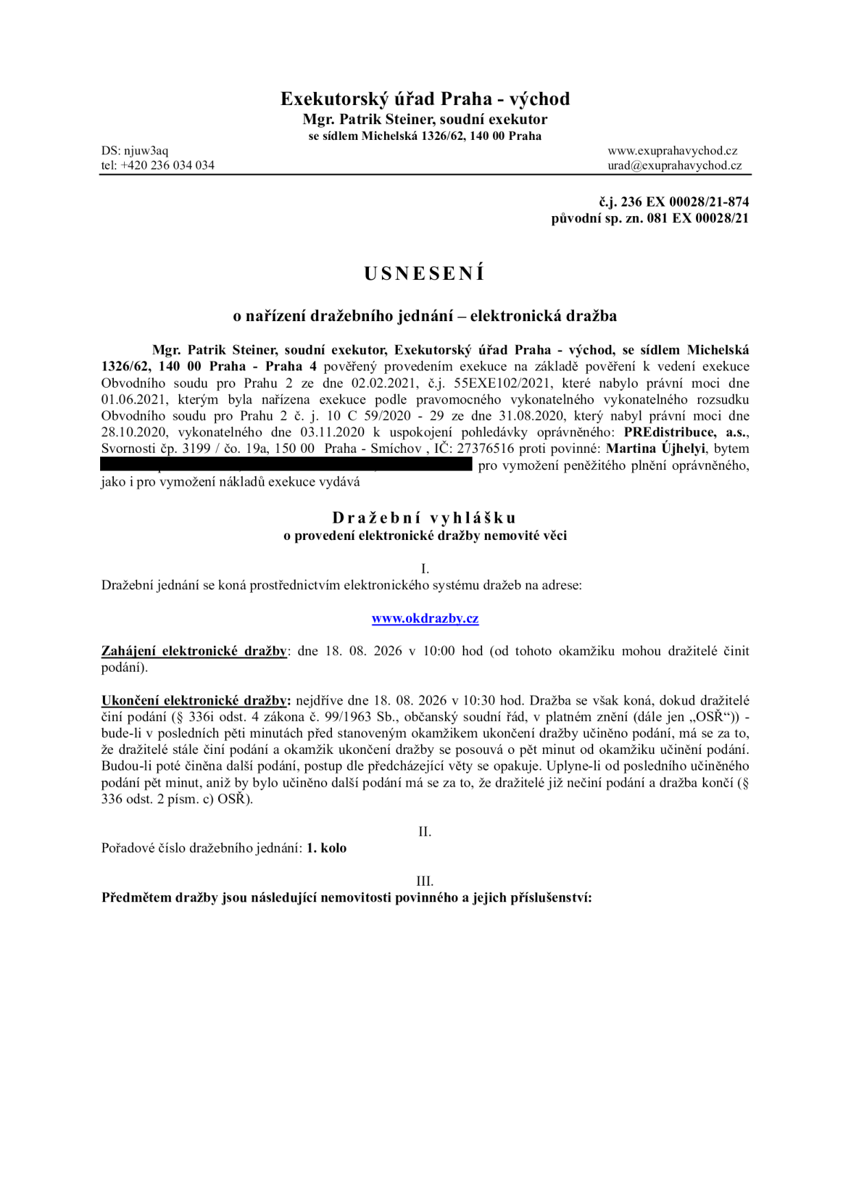 Usnesení o nařízení dražebního jednání – elektronická dražba. Exekutorský úřad Praha - východ, Mgr. Patrik Steiner, soudní exekutor, se sídlem Michelská 1326/62, 140 00 Praha. Č.j. 236 EX 00028/21-874. Předmět dražby: elektronická dražba nemovité věci povinné Martiny Újhelyi. Dražba proběhne prostřednictvím systému www.okdrazby.cz. Zahájení dražby: 18. 08. 2026 v 10:00 hod. Ukončení dražby: nejdříve 18. 08. 2026 v 10:30 hod (s možností prodloužení při podání v posledních pěti minutách). Pořadové číslo dražebního jednání: 1. kolo.