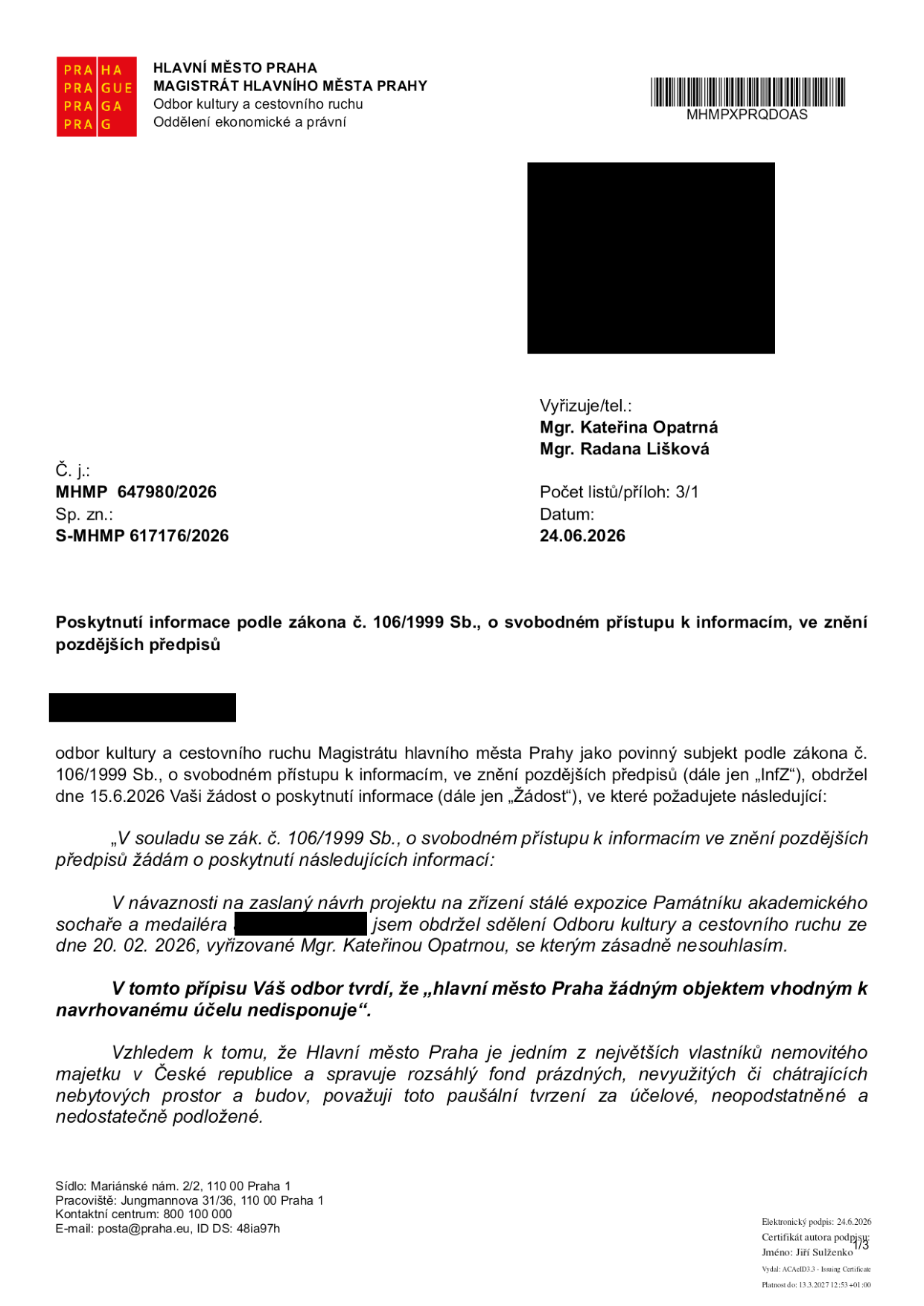 Úřední dopis Magistrátu hlavního města Prahy, Odboru kultury a cestovního ruchu, ze dne 24.06.2026. Číslo jednací: MHMP 647980/2026, spisová značka: S-MHMP 617176/2026. Předmět: Poskytnutí informace podle zákona č. 106/1999 Sb., o svobodném přístupu k informacím. Obsahem je reakce na žádost žadatele ze dne 15.6.2026, který nesouhlasí se zamítavým stanoviskem odboru kultury ze dne 20.02.2026 ohledně návrhu na zřízení stálé expozice Památníku akademického sochaře a medailéra. Žadatel rozporuje tvrzení magistrátu, že hlavní město Praha nedisponuje žádným vhodným objektem pro tento účel, a považuje toto tvrzení za neopodstatněné vzhledem k rozsahu majetku spravovaného městem.