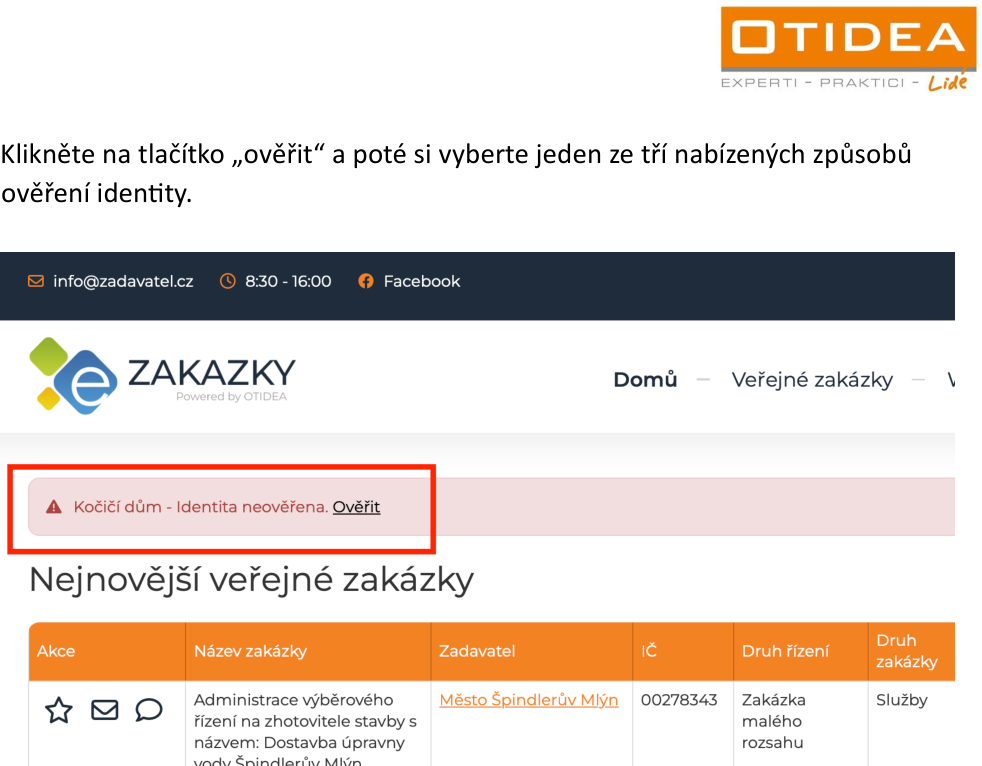 Webové rozhraní portálu pro veřejné zakázky. Obsahuje upozornění: 'Kočičí dům - Identita neověřena. Ověřit'. Dále obsahuje tabulku s přehledem nejnovějších veřejných zakázek, konkrétně záznam: 'Administrace výběrového řízení na zhotovitele stavby s názvem: Dostavba úpravny vody Špindlerův Mlýn', zadavatel: 'Město Špindlerův Mlýn', IČ: '00278343', druh řízení: 'Zakázka malého rozsahu', druh zakázky: 'Služby'.
