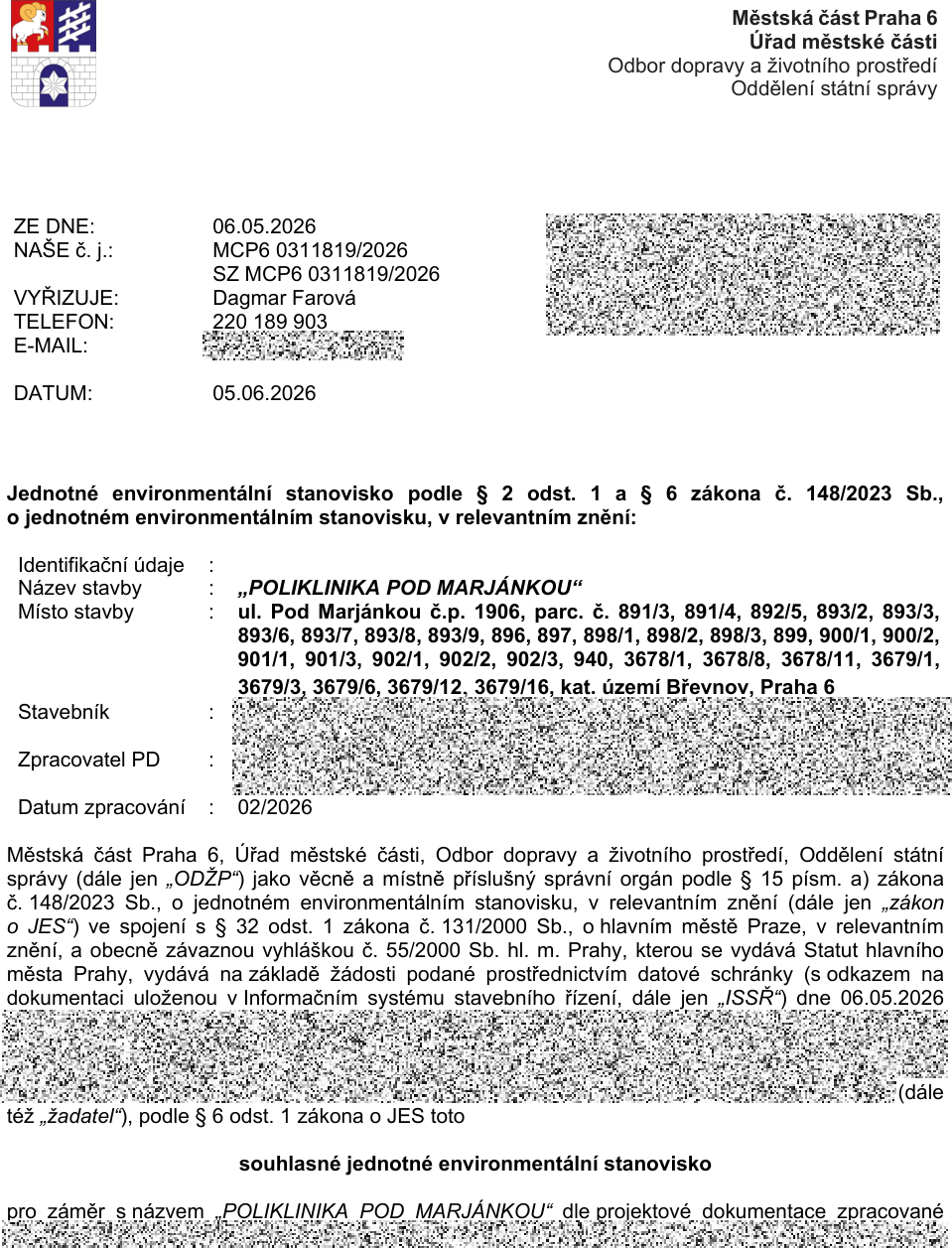 Jednotné environmentální stanovisko vydané Městskou částí Praha 6, Odborem dopravy a životního prostředí dne 05.06.2026 pod č.j. MCP6 0311819/2026. Předmětem je souhlasné stanovisko pro záměr 'POLIKLINIKA POD MARJÁNKOU', který se nachází v ulici Pod Marjánkou, č.p. 1906, na parcelách č. 891/3, 891/4, 892/5, 893/2, 893/3, 893/6, 893/7, 893/8, 893/9, 896, 897, 898/1, 898/2, 898/3, 899, 900/1, 900/2, 901/1, 901/3, 902/1, 902/2, 902/3, 940, 3678/1, 3678/8, 3678/11, 3679/1, 3679/3, 3679/6, 3679/12, 3679/16, v katastrálním území Břevnov, Praha 6. Projektová dokumentace byla zpracována v 02/2026.