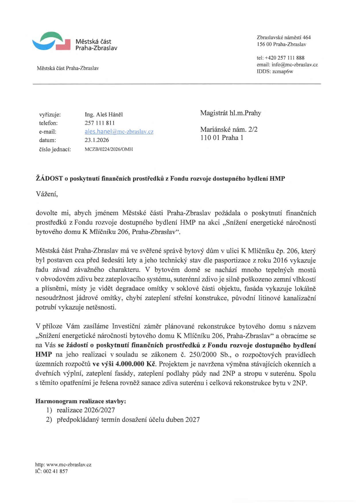 Žádost o poskytnutí finančních prostředků z Fondu rozvoje dostupného bydlení HMP, podaná Městskou částí Praha-Zbraslav dne 23.1.2026. Předmětem je akce 'Snížení energetické náročnosti bytového domu K Mlíčníku 206, Praha-Zbraslav'. Dům vykazuje technické závady (tepelné mosty, vlhkost, degradace omítky, chybějící zateplení, netěsné potrubí). Projekt zahrnuje výměnu oken a dveří, zateplení fasády a půdy, zateplení stropů v suterénu, sanaci zdiva a rekonstrukci bytu ve 2. NP. Požadovaná částka: 4 000 000 Kč. Harmonogram: realizace 2026/2027, dokončení duben 2027. Adresa: Zbraslavské náměstí 464, 156 00 Praha-Zbraslav, kontakt: Ing. Aleš Háněl, tel: 257 111 811, e-mail: ales.hanel@mc-zbraslav.cz.