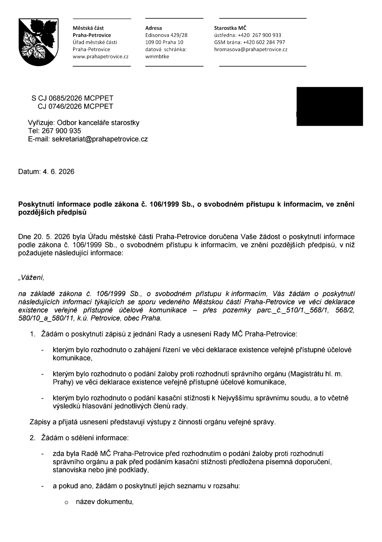 Úřední dokument Městské části Praha-Petrovice ze dne 4. 6. 2026, č. j. S CJ 0685/2026 MCPPET a CJ 0746/2026 MCPPET. Předmětem je poskytnutí informace podle zákona č. 106/1999 Sb. na základě žádosti ze dne 20. 5. 2026. Žádost se týká sporu vedeného MČ Praha-Petrovice ve věci deklarace existence veřejně přístupné účelové komunikace na pozemcích parc. č. 510/1, 568/1, 568/2, 580/10 a 580/11 v k.ú. Petrovice. Žadatel požaduje: 1. Zápisy z jednání Rady MČ a usnesení o zahájení řízení, podání žaloby proti rozhodnutí Magistrátu hl. m. Prahy a podání kasační stížnosti k Nejvyššímu správnímu soudu (včetně výsledků hlasování). 2. Informaci, zda byla Radě MČ předložena písemná doporučení či stanoviska před rozhodnutím o podání žaloby a kasační stížnosti, a pokud ano, jejich seznam.