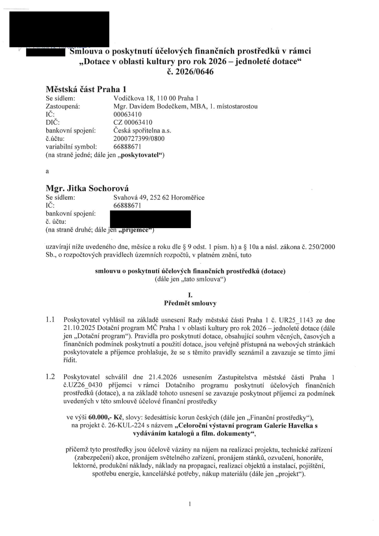 Smlouva o poskytnutí účelových finančních prostředků v rámci „Dotace v oblasti kultury pro rok 2026 – jednoleté dotace“, č. 2026/0646. Poskytovatel: Městská část Praha 1, Vodičkova 18, 110 00 Praha 1, zastoupená Mgr. Davidem Bodečkem, MBA, 1. místostarostou, IČ: 00063410, DIČ: CZ 00063410, bankovní spojení: Česká spořitelna a.s., č.ú.: 2000727399/0800, variabilní symbol: 66888671. Příjemce: Mgr. Jitka Sochorová, Svahová 49, 252 62 Horoměřice, IČ: 66888671. Předmět smlouvy: Poskytnutí dotace ve výši 60.000,- Kč na projekt č. 26-KUL-224 s názvem „Celoroční výstavní program Galerie Havelka s vydáváním katalogů a film. dokumenty“. Prostředky jsou vázány na nájem, technické zajištění akce, pronájem světelného zařízení, pronájem stánků, ozvučení, honoráře, lektorné, produkční náklady, náklady na propagaci, realizaci objektů a instalací, pojištění, spotřebu energie, kancelářské potřeby a nákup materiálu.