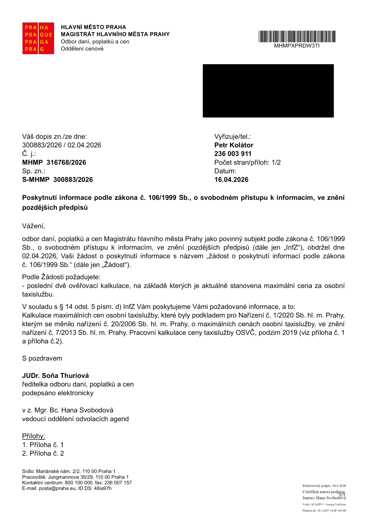 Úřední dokument Magistrátu hlavního města Prahy, odboru daní, poplatků a cen, ze dne 16.04.2026. Předmět: Poskytnutí informace podle zákona č. 106/1999 Sb., o svobodném přístupu k informacím. Dokument reaguje na žádost ze dne 02.04.2026 ohledně poskytnutí posledních dvou ověřovacích kalkulací pro stanovení maximální ceny za osobní taxislužbu. Přílohy: 1. Kalkulace maximálních cen osobní taxislužby (podklad pro Nařízení č. 1/2020 Sb. hl. m. Prahy), 2. Pracovní kalkulace ceny taxislužby OSVČ, podzim 2019. Vyřizuje: Petr Kolátor, tel. 236 003 911. Podepsáno: JUDr. Soňa Thuriová (v z. Mgr. Bc. Hana Svobodová).