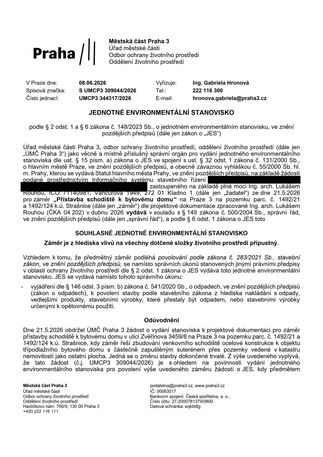 Jednotné environmentální stanovisko vydané Městskou částí Praha 3, odborem ochrany životního prostředí dne 08.06.2026 pod č.j. UMCP3 344317/2026. Předmětem je souhlasné stanovisko pro záměr 'Přístavba schodiště k bytovému domu' na pozemku parc. č. 1492/21 a 1492/124 k.ú. Strašnice, ulice Zvěřinova 3459/8, Praha 3. Žadatelem je Ing. arch. Lukáš Rouha. Záměr řeší vybudování venkovního ocelového schodiště k třípodlažnímu bytovému domu.