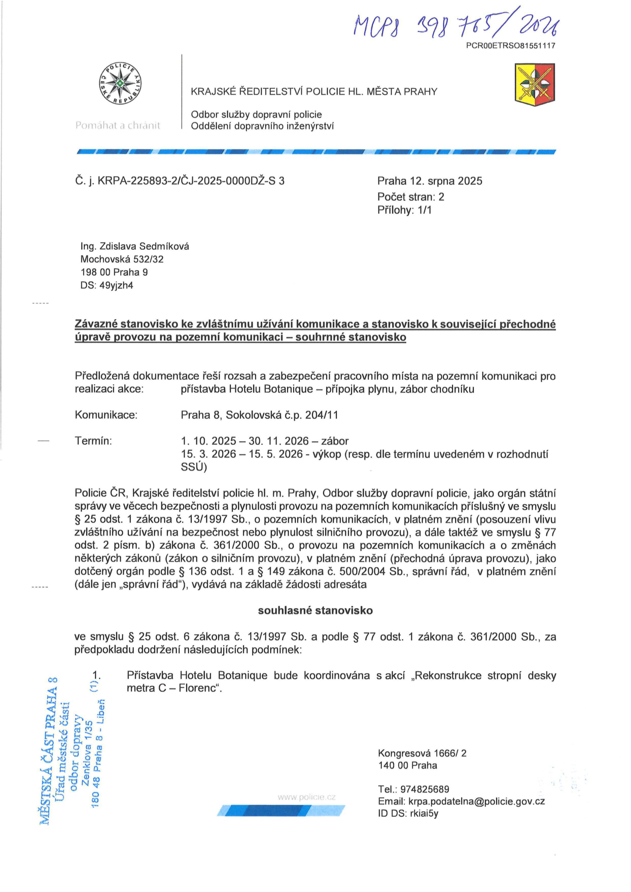 Závazné stanovisko Krajského ředitelství policie hl. m. Prahy (č. j. KRPA-225893-2/ČJ-2025-0000DŽ-S 3) ze dne 12. srpna 2025 k zvláštnímu užívání komunikace a přechodné úpravě provozu pro akci: přístavba Hotelu Botanique – přípojka plynu, zábor chodníku. Místo: Praha 8, Sokolovská č.p. 204/11. Termíny: 1. 10. 2025 – 30. 11. 2026 (zábor) a 15. 3. 2026 – 15. 5. 2026 (výkop). Podmínka: koordinace s akcí 'Rekonstrukce stropní desky metra C – Florenc'. Adresát: Ing. Zdislava Sedmíková, Mochovská 532/32, 198 00 Praha 9.
