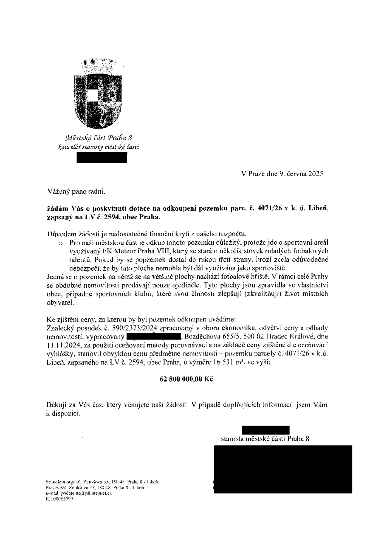 Žádost o poskytnutí dotace na odkoupení pozemku parc. č. 4071/26 v k.ú. Libeň, LV č. 2594, obec Praha. Žadatel: Městská část Praha 8. Datum: 9. června 2025. Důvod: zajištění sportovního areálu FK Meteor Praha VIII. Cena dle znaleckého posudku č. 590/2373/2024 ze dne 11.11.2024 činí 62 800 000,00 Kč. Kontakt: Úřad městské části Praha 8, Zenklova 35, 180 48 Praha 8 - Libeň, e-mail: podatelna@p8.mepnet.cz, IČ: 00063797.