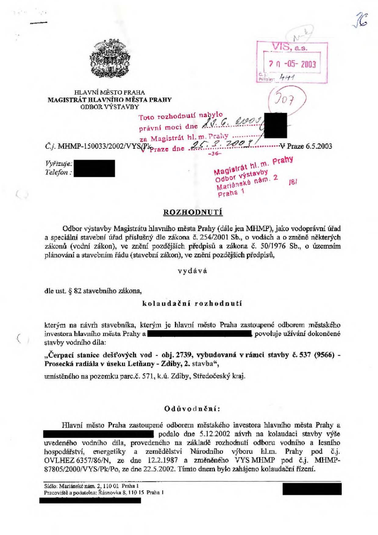 Kolaudační rozhodnutí vydané Magistrátem hlavního města Prahy, odborem výstavby, dne 25. 3. 2003 pod č.j. MHMP-150033/2002/VYS/Pk. Rozhodnutí nabylo právní moci dne 21. 6. 2003. Předmětem je povolení užívání dokončené stavby vodního díla: 'Čerpací stanice dešťových vod - obj. 2739, vybudovaná v rámci stavby č. 537 (9566) - Prosecká rádiála v úseku Letňany - Zdiby, 2. stavba', umístěné na pozemku parc.č. 571, k.ú. Zdiby, Středočeský kraj. Návrh na kolaudaci podalo hlavní město Praha zastoupené odborem městského investora dne 5. 12. 2002 na základě rozhodnutí ze dne 12. 2. 1987 a 22. 5. 2002.