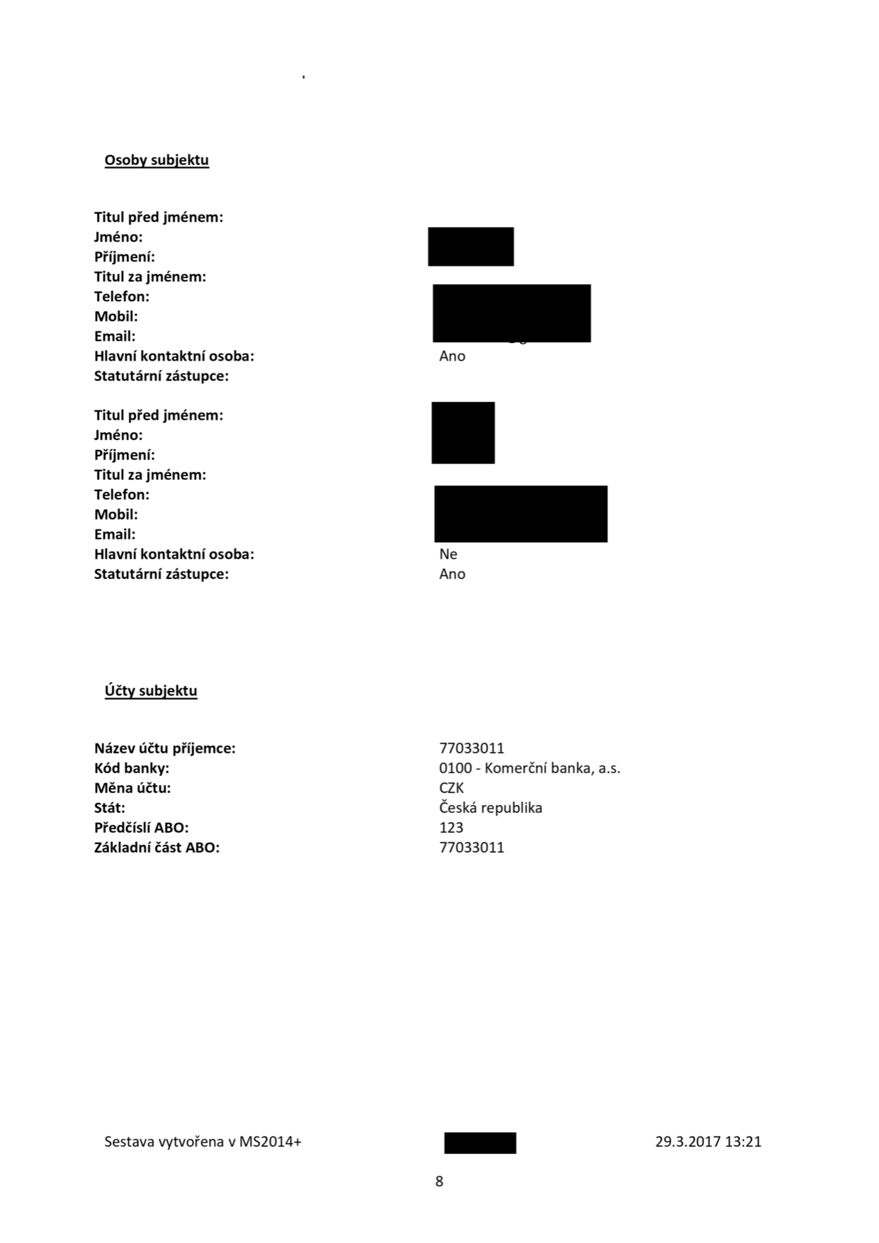Dokument obsahuje sekce 'Osoby subjektu' a 'Účty subjektu'. V sekci 'Osoby subjektu' jsou uvedeny údaje o dvou osobách (jména jsou začerněna), u první osoby je uvedeno 'Hlavní kontaktní osoba: Ano' a 'Statutární zástupce: Ano'. U druhé osoby je uvedeno 'Hlavní kontaktní osoba: Ne' a 'Statutární zástupce: Ano'. V sekci 'Účty subjektu' jsou uvedeny bankovní údaje: Název účtu příjemce: 77033011, Kód banky: 0100 - Komerční banka, a.s., Měna účtu: CZK, Stát: Česká republika, Předčíslí ABO: 123, Základní část ABO: 77033011. V patičce je uvedeno: 'Sestava vytvořena v MS2014+', datum '29.3.2017 13:21' a číslo strany '8'.