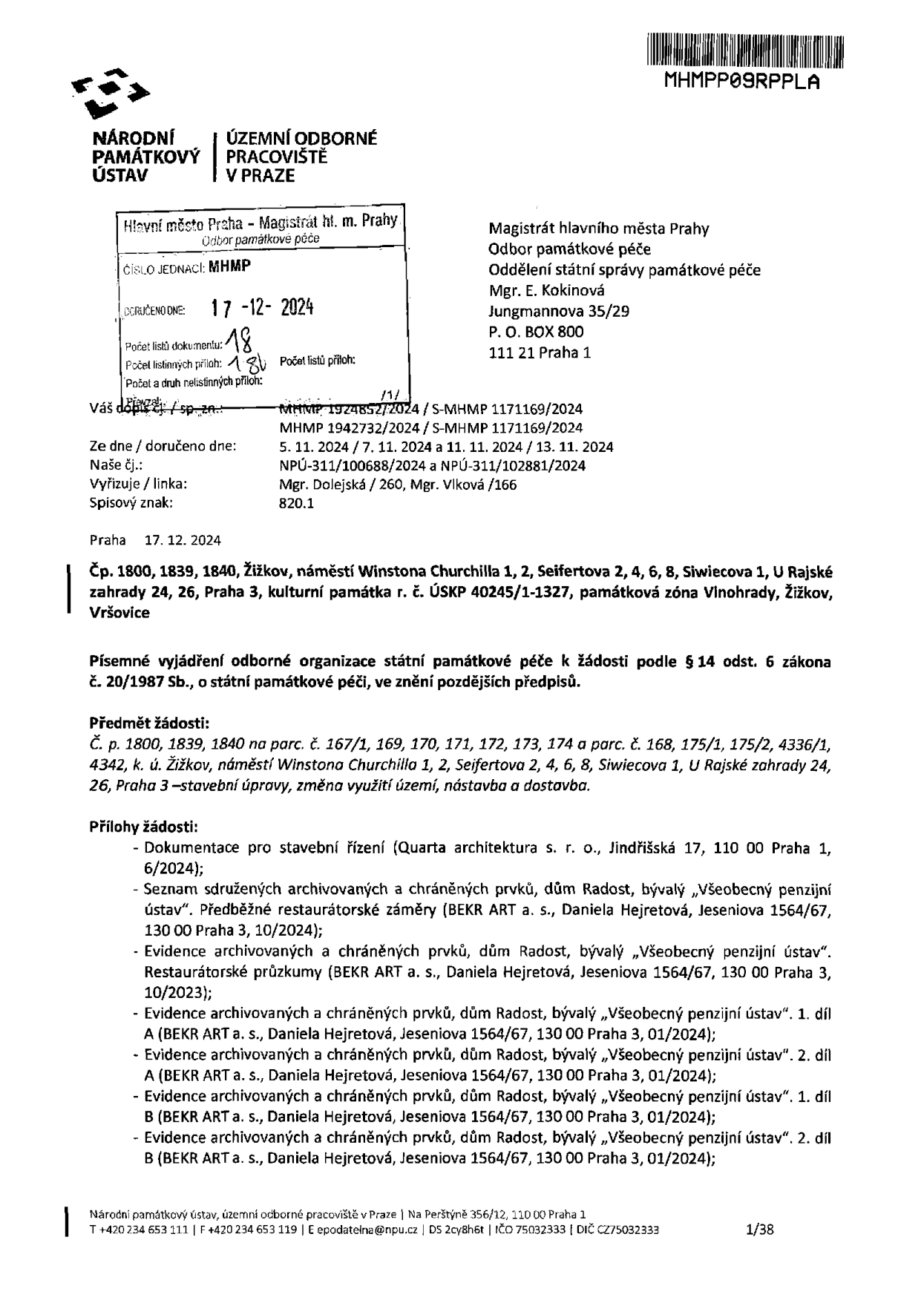 Písemné vyjádření Národního památkového ústavu, územního odborného pracoviště v Praze, k žádosti o stavební úpravy, změnu využití území, nástavbu a dostavbu budov č.p. 1800, 1839, 1840 (dům Radost, bývalý Všeobecný penzijní ústav) na náměstí Winstona Churchilla 1, 2, Seifertova 2, 4, 6, 8, Siwiecova 1, U Rajské zahrady 24, 26 v Praze 3. Dokument obsahuje seznam předložených příloh (dokumentace pro stavební řízení, restaurátorské záměry a průzkumy od BEKR ART a.s.). Datum vydání: 17. 12. 2024. Číslo jednací: NPÚ-311/100688/2024 a NPÚ-311/102881/2024.