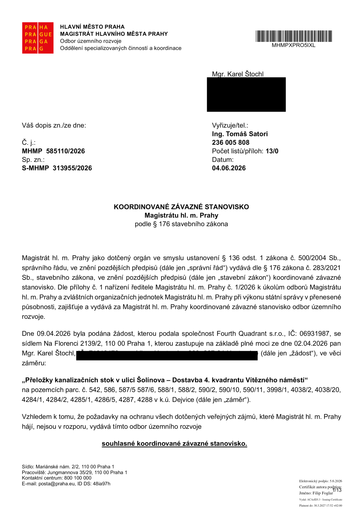Koordinované závazné stanovisko Magistrátu hl. m. Prahy, odboru územního rozvoje, č. j. MHMP 585110/2026, sp. zn. S-MHMP 313955/2026 ze dne 04.06.2026. Adresát: Mgr. Karel Štochl. Předmět: 'Přeložky kanalizačních stok v ulici Šolínova – Dostavba 4. kvadrantu Vítězného náměstí' na pozemcích parc. č. 542, 586, 587/5, 587/6, 588/1, 588/2, 590/2, 590/10, 590/11, 3998/1, 4038/2, 4038/20, 4284/1, 4284/2, 4285/1, 4286/5, 4287, 4288 v k.ú. Dejvice. Žadatel: Fourth Quadrant s.r.o., IČ: 06931987. Výsledek: souhlasné koordinované závazné stanovisko.