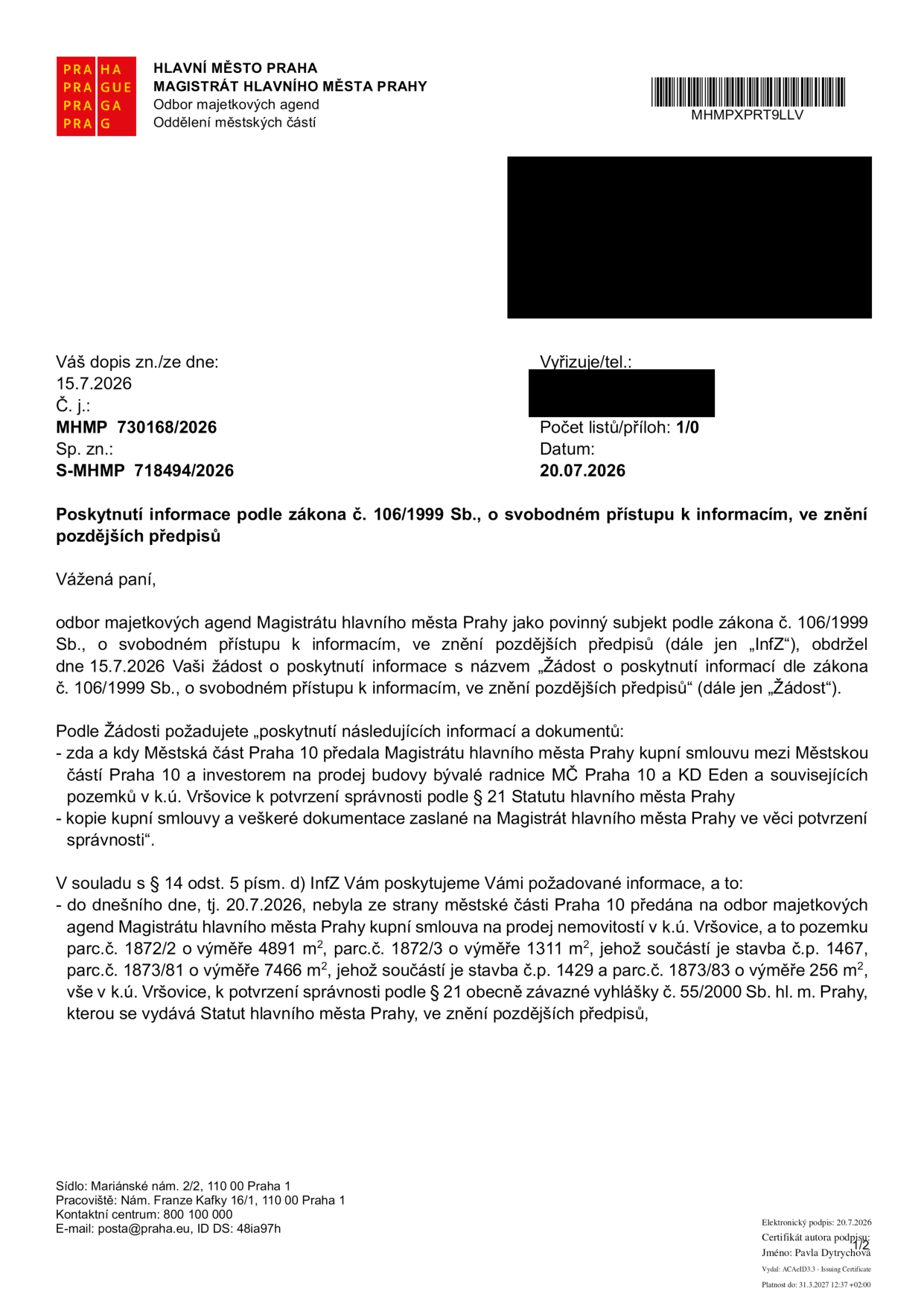 Úřední dokument Magistrátu hlavního města Prahy, odboru majetkových agend, ze dne 20. 7. 2026 (č. j. MHMP 730168/2026). Předmět: Poskytnutí informace podle zákona č. 106/1999 Sb. Žadatelka se dotazovala na kupní smlouvu mezi Městskou částí Praha 10 a investorem ohledně prodeje budovy bývalé radnice MČ Praha 10 a KD Eden. Magistrát sděluje, že do 20. 7. 2026 nebyla žádná taková kupní smlouva k potvrzení správnosti podle § 21 Statutu hl. m. Prahy na odbor majetkových agend předána. Týká se pozemků v k.ú. Vršovice: parc.č. 1872/2 (4891 m2), parc.č. 1872/3 (1311 m2, stavba č.p. 1467), parc.č. 1873/81 (7466 m2) a parc.č. 1873/83 (256 m2, stavba č.p. 1429).