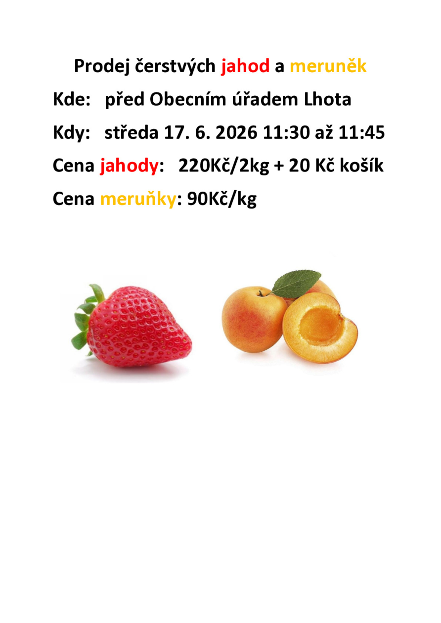 Prodej čerstvých jahod a meruněk. Kde: před Obecním úřadem Lhota. Kdy: středa 17. 6. 2026 11:30 až 11:45. Cena jahody: 220 Kč/2kg + 20 Kč košík. Cena meruňky: 90 Kč/kg.