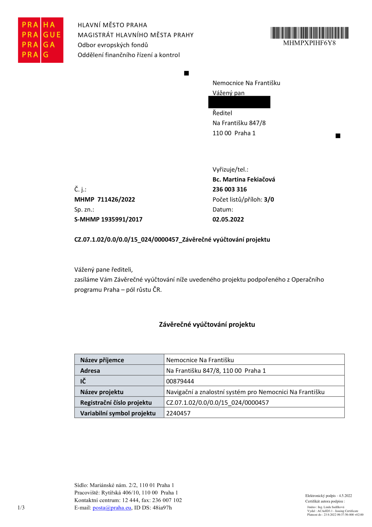 Úřední dopis Magistrátu hlavního města Prahy, Odbor evropských fondů, Oddělení finančního řízení a kontroly. Předmět: Závěrečné vyúčtování projektu 'Navigační a znalostní systém pro Nemocnici Na Františku'. Číslo jednací: MHMP 711426/2022, spisová značka: S-MHMP 1935991/2017, datum: 02.05.2022. Vyřizuje: Bc. Martina Fekiačová, tel: 236 003 316. Tabulka s údaji o projektu: Název příjemce: Nemocnice Na Františku, Adresa: Na Františku 847/8, 110 00 Praha 1, IČ: 00879444, Název projektu: Navigační a znalostní systém pro Nemocnici Na Františku, Registrační číslo projektu: CZ.07.1.02/0.0/0.0/15_024/0000457, Variabilní symbol projektu: 2240457.