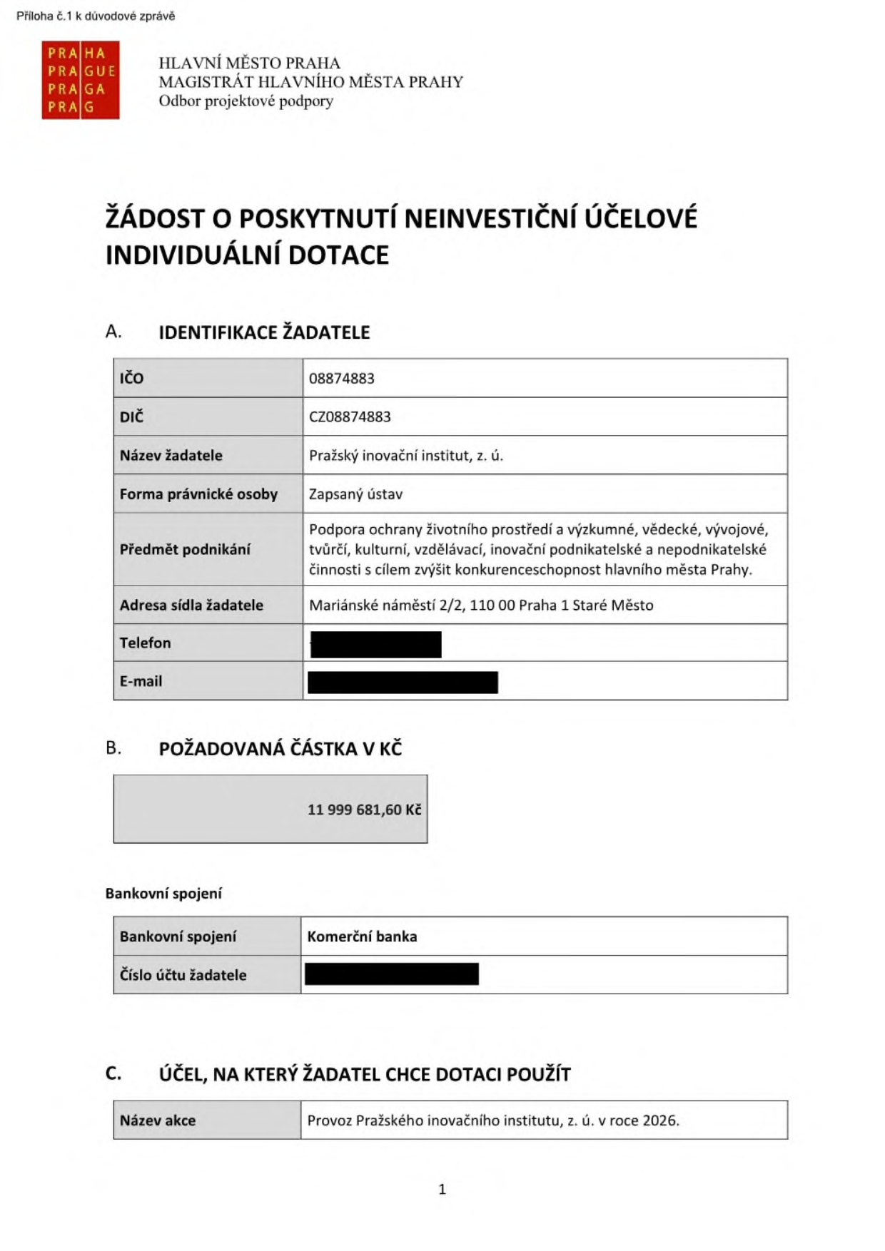 Žádost o poskytnutí neinvestiční účelové individuální dotace. Žadatel: Pražský inovační institut, z. ú., IČO: 08874883, DIČ: CZ08874883, sídlo: Mariánské náměstí 2/2, 110 00 Praha 1 Staré Město. Předmět podnikání: Podpora ochrany životního prostředí a výzkumné, vědecké, vývojové, tvůrčí, kulturní, vzdělávací, inovační podnikatelské a nepodnikatelské činnosti s cílem zvýšit konkurenceschopnost hlavního města Prahy. Požadovaná částka: 11 999 681,60 Kč. Bankovní spojení: Komerční banka. Účel dotace: Provoz Pražského inovačního institutu, z. ú. v roce 2026.