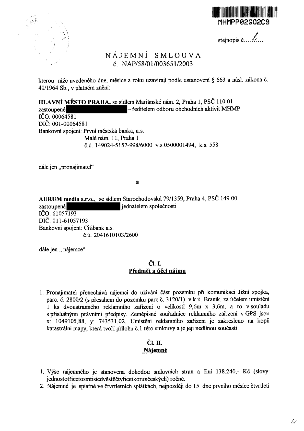 Nájemní smlouva č. NAP/58/01/003651/2003 uzavřená mezi pronajímatelem Hlavní město Praha (Mariánské nám. 2, Praha 1) a nájemcem AURUM media s.r.o. (Starochodovská 79/1359, Praha 4). Předmětem smlouvy je pronájem části pozemku u komunikace Jižní spojka, parc. č. 2800/2 (s přesahem na parc. č. 3120/1) v k.ú. Braník, za účelem umístění 1 ks oboustranného reklamního zařízení o velikosti 9,6m x 3,6m (souřadnice x: 1049105,88, y: 743531,02). Roční nájemné činí 138 240 Kč, splatné ve čtvrtletních splátkách vždy do 15. dne prvního měsíce čtvrtletí.
