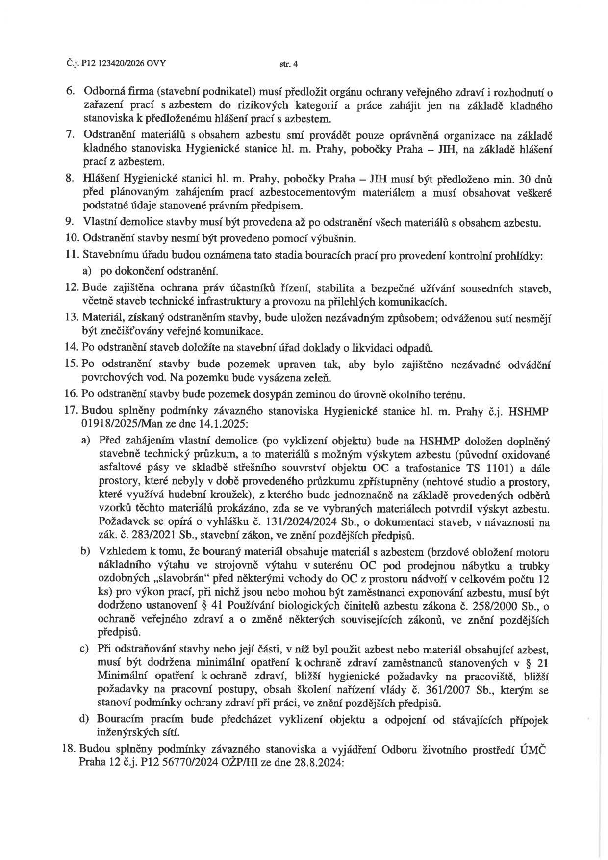Čtvrtá strana úředního dokumentu č.j. P12 123420/2026 OVY obsahující podmínky pro demolici stavby s výskytem azbestu: 6. Odborná firma musí předložit rozhodnutí o zařazení prací do rizikových kategorií. 7. Odstranění azbestu smí provádět pouze oprávněná organizace. 8. Hlášení Hygienické stanici hl. m. Prahy min. 30 dní předem. 9. Demolice až po odstranění azbestu. 10. Zákaz použití výbušnin. 11. Oznámení stavebnímu úřadu pro kontrolní prohlídku. 12. Zajištění bezpečnosti sousedních staveb. 13. Odvoz materiálu nezávadným způsobem. 14. Doklad o likvidaci odpadů. 15. Úprava pozemku a výsadba zeleně. 16. Zavezení pozemku zeminou. 17. Splnění podmínek závazného stanoviska HSHMP č.j. HSHMP 01918/2025/Man ze dne 14.1.2025: a) doplnění stavebně technického průzkumu na azbest (střešní souvrství OC, trafostanice TS 1101, prostory hudebního kroužku), b) dodržení § 41 zákona č. 258/2000 Sb. při manipulaci s azbestem (brzdové obložení výtahu, ozdobné trubky), c) dodržení § 21 nařízení vlády č. 361/2007 Sb. při ochraně zdraví zaměstnanců, d) vyklizení objektu a odpojení inženýrských sítí před demolicí. 18. Splnění podmínek závazného stanoviska OŽP ÚMČ Praha 12 č.j. P12 56770/2024 OŽP/Hl ze dne 28.8.2024.
