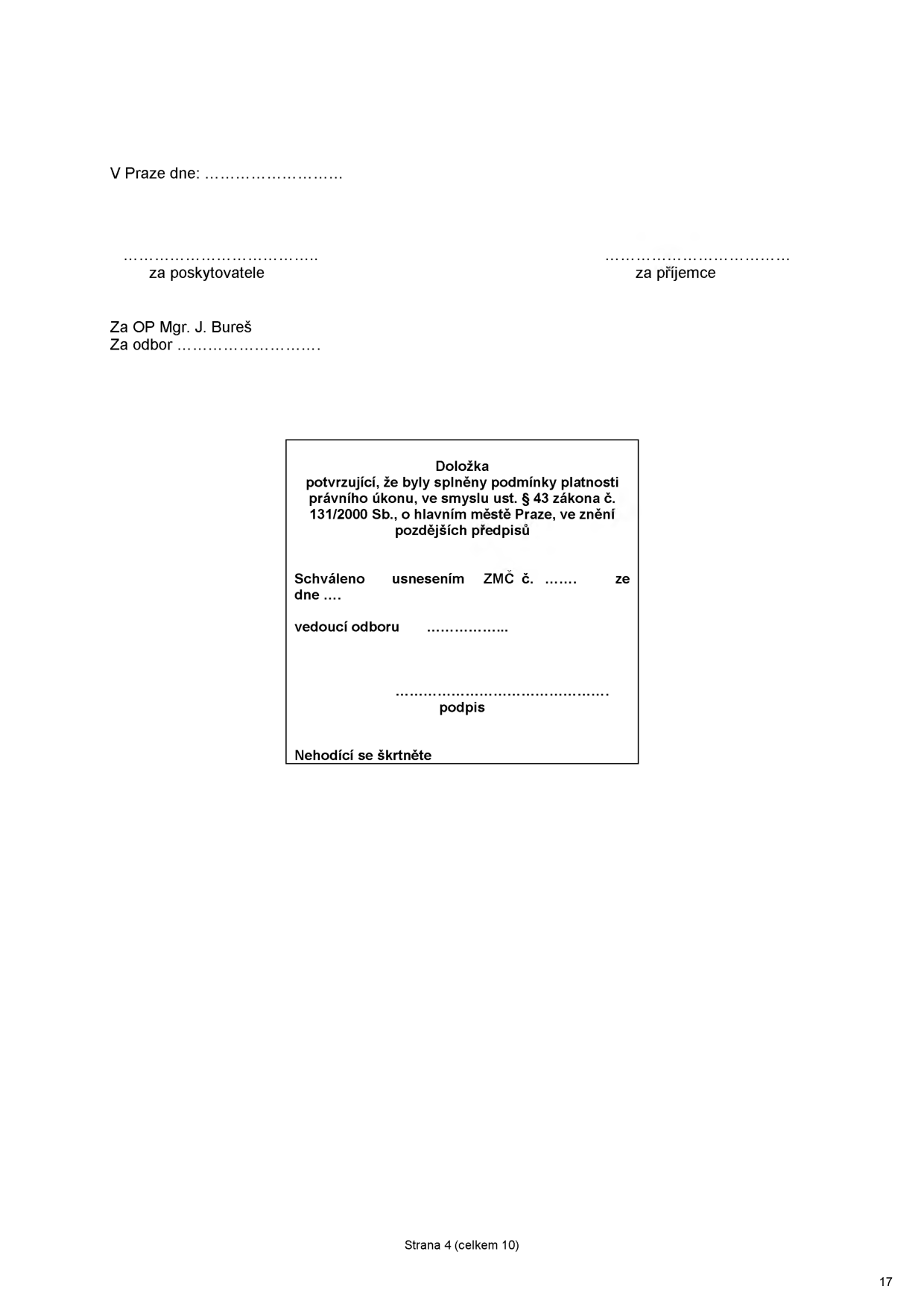 Závěrečná část právního dokumentu obsahující doložku platnosti právního úkonu dle § 43 zákona č. 131/2000 Sb., o hlavním městě Praze. Text obsahuje: 'V Praze dne: ...', 'za poskytovatele', 'za příjemce', 'Za OP Mgr. J. Bureš', 'Za odbor ...'. Doložka: 'Doložka potvrzující, že byly splněny podmínky platnosti právního úkonu, ve smyslu ust. § 43 zákona č. 131/2000 Sb., o hlavním městě Praze, ve znění pozdějších předpisů. Schváleno usnesením ZMČ č. ....... ze dne .... vedoucí odboru ............... podpis ............... Nehodící se škrtněte'. Strana 4 (celkem 10).