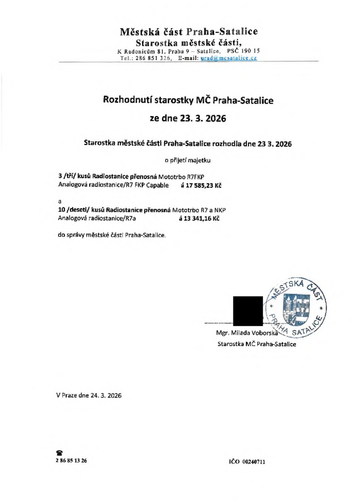 Rozhodnutí starostky MČ Praha-Satalice ze dne 23. 3. 2026 o přijetí majetku do správy městské části. Předmětem je: 3 kusy Radiostanice přenosná Mototrbo R7FKP Analogová radiostanice/R7 FKP Capable á 17 585,23 Kč a 10 kusů Radiostanice přenosná Mototrbo R7 a NKP Analogová radiostanice/R7a á 13 341,16 Kč. Dokument podepsala Mgr. Milada Voborská, starostka MČ Praha-Satalice. V Praze dne 24. 3. 2026.