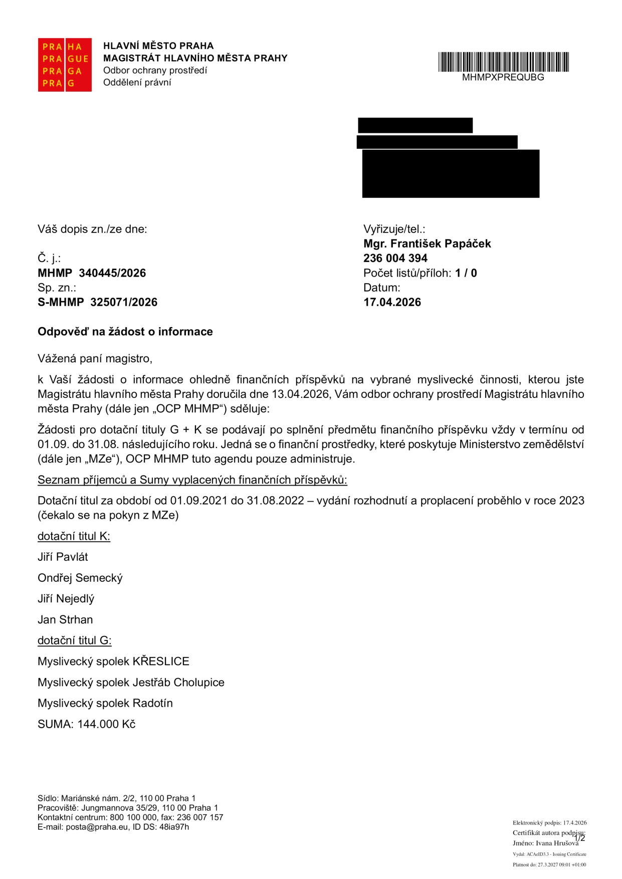 Odpověď na žádost o informace od Magistrátu hlavního města Prahy, odbor ochrany prostředí, ze dne 17.04.2026 (č. j. MHMP 340445/2026, sp. zn. S-MHMP 325071/2026). Dokument obsahuje informace o finančních příspěvcích na myslivecké činnosti (dotační tituly G a K) za období 01.09.2021 až 31.08.2022. Seznam příjemců: dotační titul K: Jiří Pavlát, Ondřej Semecký, Jiří Nejedlý, Jan Strhan; dotační titul G: Myslivecký spolek KŘESLICE, Myslivecký spolek Jestřáb Cholupice, Myslivecký spolek Radotín. Celková suma: 144.000 Kč.