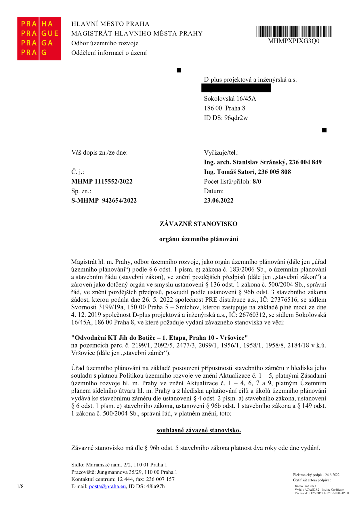 Závazné stanovisko orgánu územního plánování vydané Magistrátem hl. m. Prahy, odborem územního rozvoje. Č. j.: MHMP 1115552/2022, Sp. zn.: S-MHMP 942654/2022, datum 23.06.2022. Předmět: 'Odvodnění KT Jih do Botiče – 1. Etapa, Praha 10 - Vršovice' na pozemcích parc. č. 2199/1, 2092/5, 2477/3, 2099/1, 1956/1, 1958/1, 1958/8, 2184/18 v k.ú. Vršovice. Žadatel: PRE distribuce a.s., zastoupená společností D-plus projektová a inženýrská a.s. Výsledek: souhlasné závazné stanovisko, platnost dva roky.