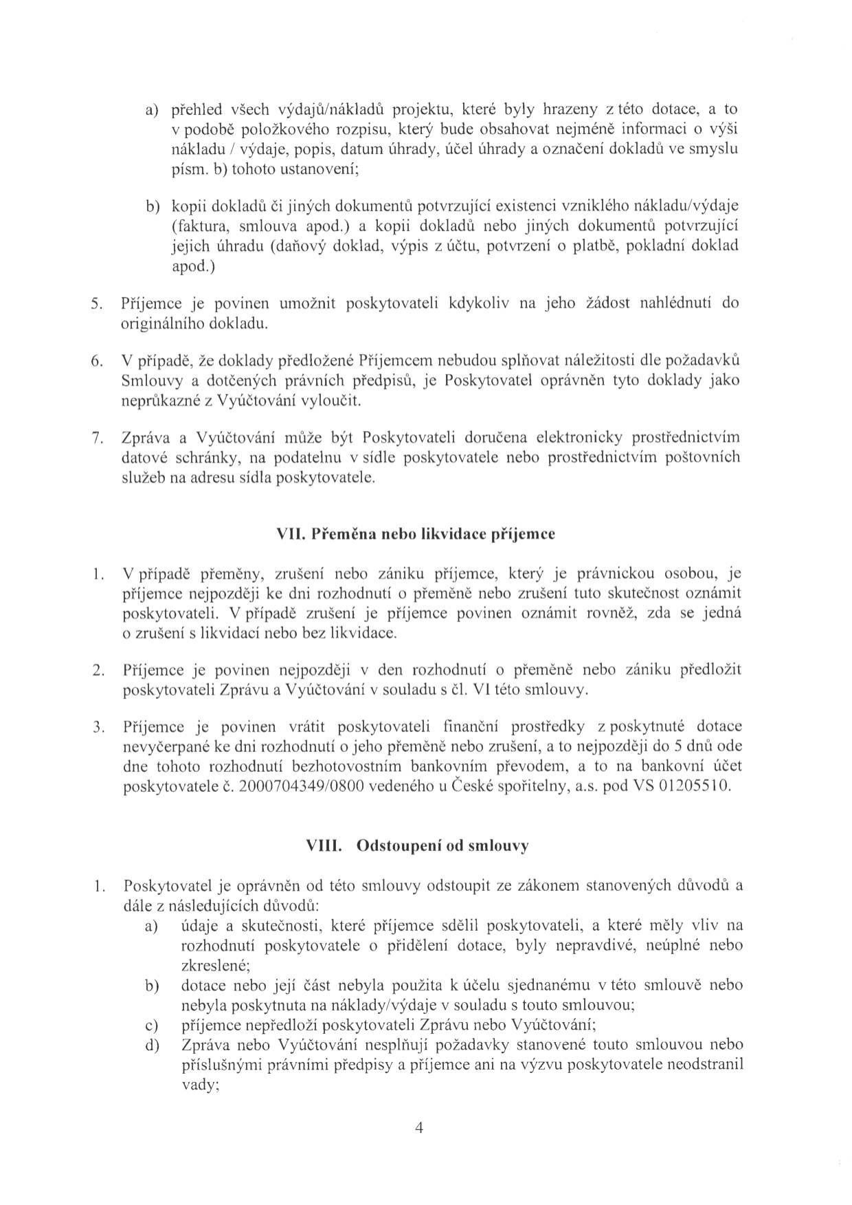 Strana 4 smlouvy obsahující body a) a b) týkající se vyúčtování dotace, dále body 5, 6 a 7 (povinnost umožnit nahlédnutí do dokladů, postup při nesplnění náležitostí dokladů, způsob doručení zprávy). Článek VII. 'Přeměna nebo likvidace příjemce' (body 1-3, včetně povinnosti oznámení a vrácení nevyčerpaných prostředků na účet č. 2000704349/0800 u České spořitelny, a.s., VS 01205510). Článek VIII. 'Odstoupení od smlouvy' (body 1 a-d, důvody pro odstoupení poskytovatele od smlouvy).