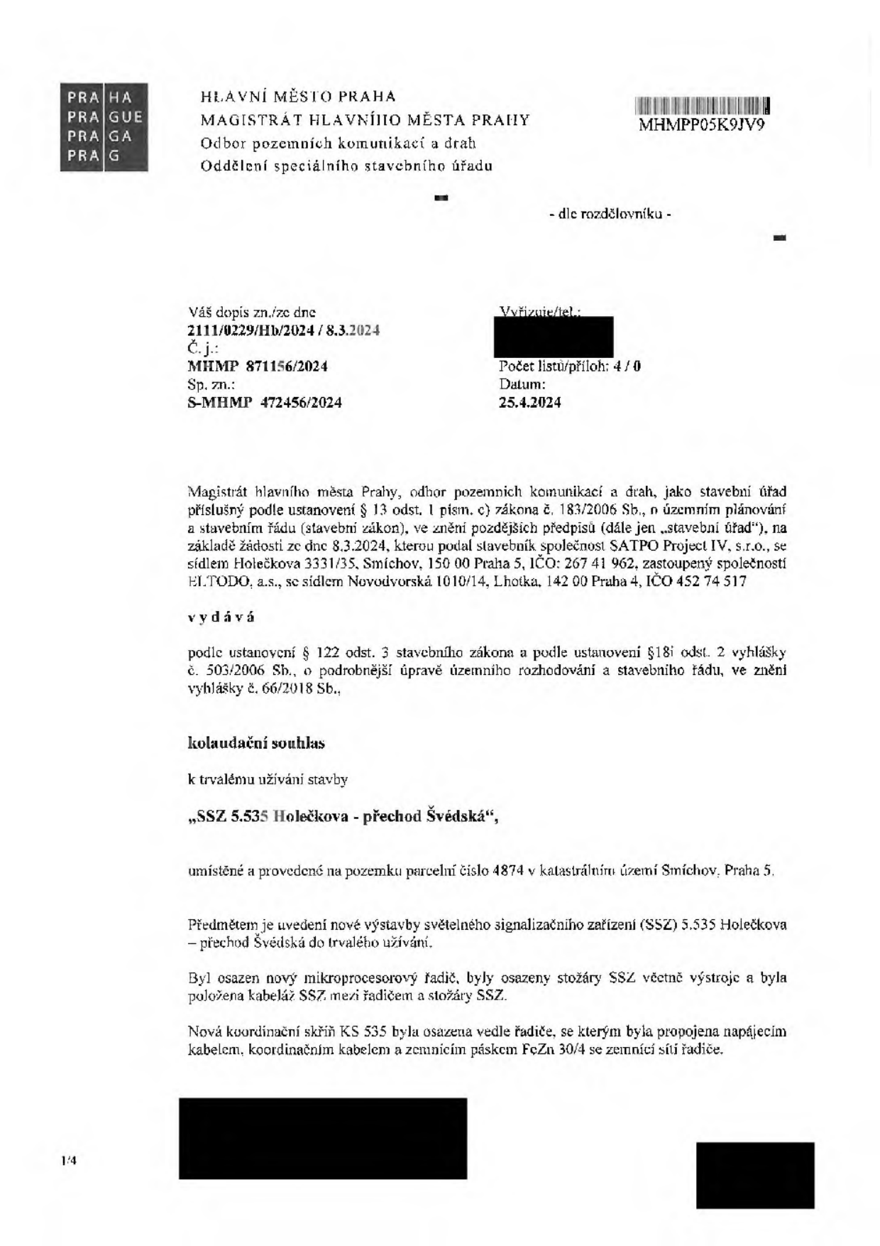 Úřední dokument Magistrátu hlavního města Prahy, odboru pozemních komunikací a drah, ze dne 25. 4. 2024 (č. j. MHMP 871156/2024, sp. zn. S-MHMP 472456/2024). Dokument vydává kolaudační souhlas k trvalému užívání stavby 'SSZ 5.535 Holečkova - přechod Švédská', umístěné na pozemku parc. č. 4874 v k.ú. Smíchov, Praha 5. Předmětem je nová výstavba světelného signalizačního zařízení (SSZ), včetně osazení mikroprocesorového řadiče, stožárů, kabeláže a koordinační skříně KS 535. Stavebníkem je společnost SATPO Project IV, s.r.o., zastoupená společností ELTODO, a.s.
