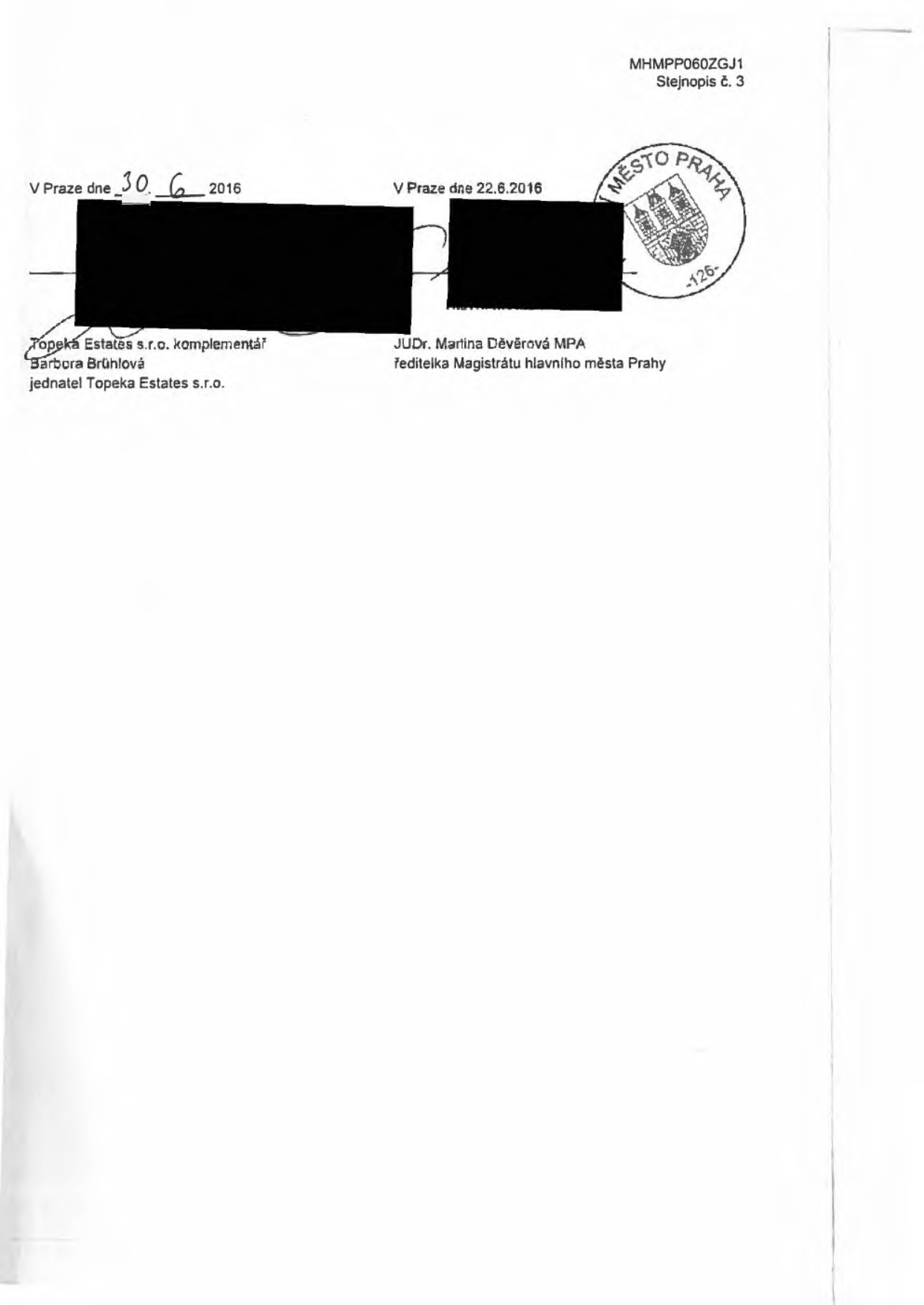 Dokument obsahuje podpisy a data: V Praze dne 30. 6. 2016, podepsáno za Topeka Estates s.r.o. (jednatel Barbora Brůhlová). Dále V Praze dne 22. 6. 2016, podepsáno JUDr. Martina Děvěrová MPA, ředitelka Magistrátu hlavního města Prahy. Dokument nese označení MHMPP060ZGJ1, Stejnopis č. 3 a obsahuje úřední razítko Město Praha.
