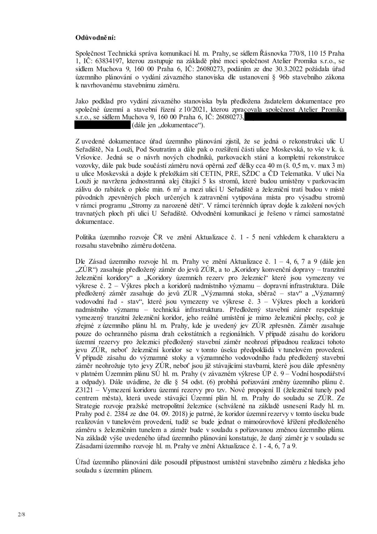 Úřední dokument (strana 2/8) obsahující odůvodnění k vydání závazného stanoviska pro stavební záměr. Žadatel: Technická správa komunikací hl. m. Prahy (zastoupena Atelierem Promika s.r.o.). Předmět záměru: Rekonstrukce ulic U Seřadiště, Na Louži, Pod Soutratím a rozšíření části ulice Moskevská (nové chodníky, parkovací stání, rekonstrukce vozovky, opěrná zeď, přeložky sítí CETIN, PRE, SŽDC, ČD Telematika, výsadba stromů). Dokument dále obsahuje posouzení souladu záměru s Politikou územního rozvoje ČR a Zásadami územního rozvoje hl. m. Prahy (ZÚR), včetně vyjádření k dotčeným koridorům konvenční dopravy, významným stokám a vodovodním řadům.