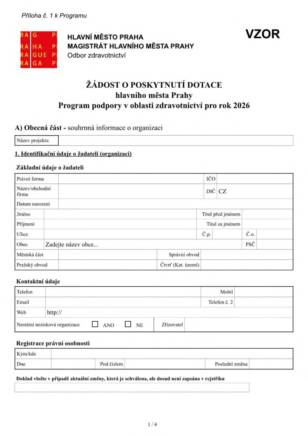 Formulář 'Žádost o poskytnutí dotace hlavního města Prahy, Program podpory v oblasti zdravotnictví pro rok 2026'. Dokument obsahuje sekce: A) Obecná část - souhrnná informace o organizaci, 1. Identifikační údaje o žadateli (organizaci) - základní údaje (právní forma, IČO, název/obchodní firma, DIČ, datum narození, jméno, příjmení, tituly, adresa, obec, PSČ, městská část, správní obvod, pražský obvod, čtvrť), Kontaktní údaje (telefon, mobil, email, telefon č. 2, web, nestátní nezisková organizace, zřizovatel), Registrace právní osobnosti (kým/kde, dne, pod číslem, poslední změna) a prostor pro doklad v případě aktuální změny.