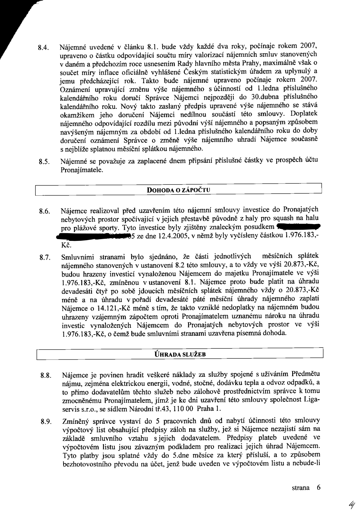 Strana 6 nájemní smlouvy obsahující body 8.4 až 8.9. Bod 8.4 upravuje valorizaci nájemného o míru inflace. Bod 8.5 definuje zaplacení nájemného dnem připsání na účet. Bod 8.6 a 8.7 řeší dohodu o zápočtu investic nájemce do nebytových prostor ve výši 1.976.183 Kč, přičemž nájemce bude platit 84 měsíčních splátek po 20.873 Kč a 85. splátku sníženou o 14.121 Kč. Body 8.8 a 8.9 upravují úhradu služeb (elektřina, voda, teplo, odpad) prostřednictvím správce Liga servis s.r.o., Národní tř. 43, Praha 1.