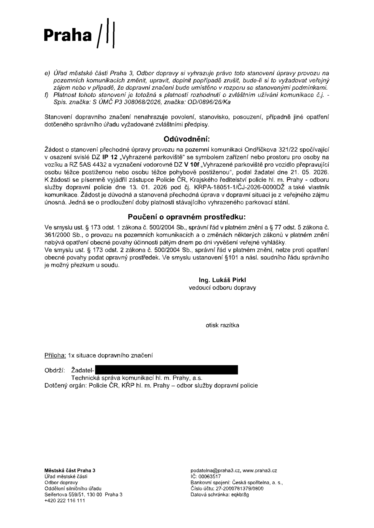 Úřední oznámení Městské části Praha 3, Odbor dopravy, týkající se stanovení přechodné úpravy provozu na pozemní komunikaci Ondříčkova 321/22. Jedná se o prodloužení platnosti vyhrazeného parkoviště pro osobu těžce postiženou (RZ 5AS 4432, značky IP 12 a V 10f). Stanovení navazuje na rozhodnutí S ÚMČ P3 308068/2026. Žádost podána 21. 05. 2026, vyjádření Policie ČR ze dne 13. 01. 2026 (č.j. KRPA-18051-1/ČJ-2026-0000DŽ). Dokument podepsal Ing. Lukáš Pirkl, vedoucí odboru dopravy. Přílohou je situační nákres. Kontakt: Úřad městské části Praha 3, Seifertova 559/51, 130 00 Praha 3, podatelna@praha3.cz, tel: +420 222 116 111.