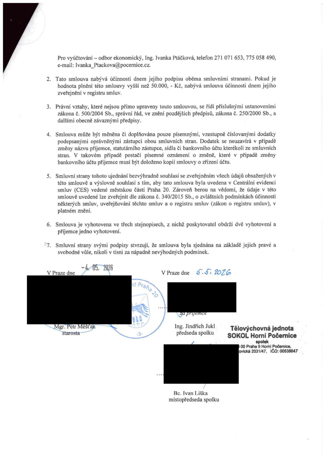 Závěrečná část smlouvy obsahující ustanovení o účinnosti, změnách, zveřejnění v registru smluv a podpisy. Kontaktní osoba pro vyúčtování: Ing. Ivanka Ptáčková, tel. 271 071 653, 775 058 490, e-mail: Ivanka_Ptackova@pocernice.cz. Smlouva nabývá účinnosti dnem podpisu, resp. dnem zveřejnění v registru smluv, pokud hodnota plnění přesáhne 50 000 Kč. Podepsáno v Praze dne 4. 5. 2026 za poskytovatele (Mgr. Petr Měšťan, starosta) a dne 5. 5. 2026 za příjemce (Ing. Jindřich Jukl, předseda spolku a Bc. Ivan Liška, místopředseda spolku). Příjemce: Tělovýchovná jednota SOKOL Horní Počernice, spolek, se sídlem v Praze 9 Horní Počernice, IČO: 00538647.
