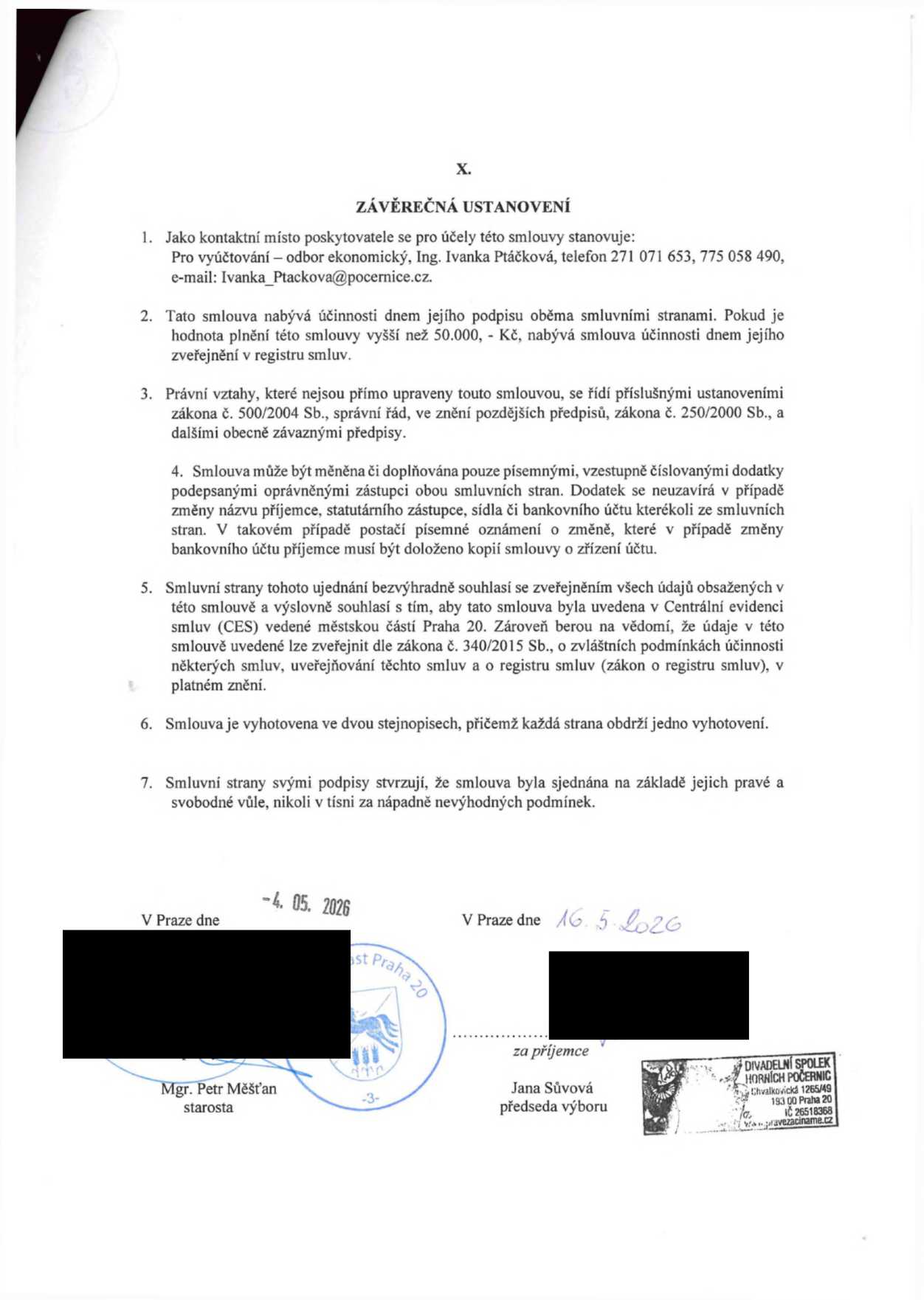 Závěrečná ustanovení smlouvy (článek X). Kontaktní osoba: Ing. Ivanka Ptáčková, tel: 271 071 653, 775 058 490, e-mail: Ivanka_Ptackova@pocernice.cz. Smlouva nabývá účinnosti podpisem, případně zveřejněním v registru smluv (pokud hodnota přesahuje 50 000 Kč). Právní vztahy se řídí zákonem č. 500/2004 Sb. a č. 250/2000 Sb. Změny smlouvy pouze písemnými dodatky. Smluvní strany souhlasí se zveřejněním údajů v Centrální evidenci smluv (CES) městské části Praha 20 dle zákona č. 340/2015 Sb. Smlouva vyhotovena ve dvou stejnopisech. Podepsáno v Praze dne 4. 5. 2026 za poskytovatele (Mgr. Petr Měšťan, starosta) a dne 16. 5. 2026 za příjemce (Jana Sůvová, předseda výboru, Divadelní spolek Horních Počernic, Chvalkovická 1265/49, 193 00 Praha 20, IČ 26518368).