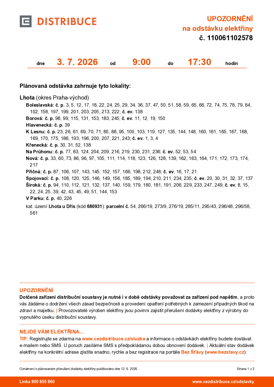 Oznámení o plánované odstávce elektřiny č. 110061102578. Datum: 3. 7. 2026, čas: 9:00 – 17:30. Lokalita: Lhota (okres Praha-východ), ulice Boleslavská, Borová, Hlavenecká, K Lesnu, Křenecká, Na Průhonu, Nová, Příčná, Spojovací, Široká, V Parku a katastrální území Lhota u Dřís (kód 680931). Upozornění: zařízení je nutné považovat za zařízení pod napětím. Kontakt: www.cezdistribuce.cz/sluzba, www.bezstavy.cz, linka 800 850 860.