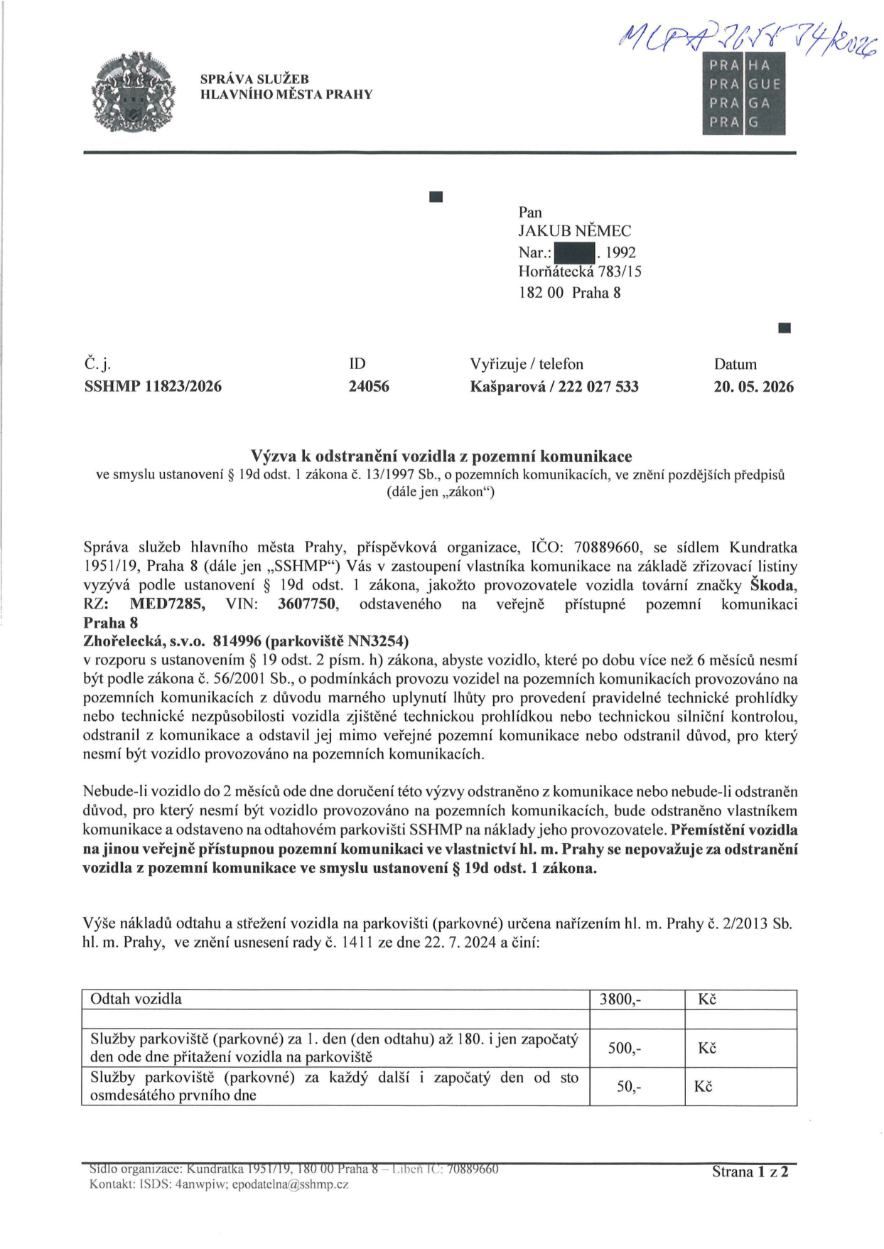 Výzva k odstranění vozidla z pozemní komunikace, č.j. SSHMP 11823/2026, ze dne 20. 05. 2026. Adresát: Jakub Němec, nar. 1992, Horňátecká 783/15, 182 00 Praha 8. Předmět: Výzva k odstranění vozidla Škoda, RZ: MED7285, VIN: 3607750, odstaveného na veřejně přístupné pozemní komunikaci Zhořelecká, s.v.o. 814996 (parkoviště NN3254). Důvod: vozidlo je více než 6 měsíců nezpůsobilé k provozu (propadlá technická kontrola). Lhůta pro odstranění: 2 měsíce od doručení výzvy. Ceník odtahu a parkovného: Odtah vozidla 3800 Kč; parkovné (1.-180. den) 500 Kč/den; parkovné (od 181. dne) 50 Kč/den. Vydavatel: Správa služeb hlavního města Prahy, Kundratka 1951/19, Praha 8.