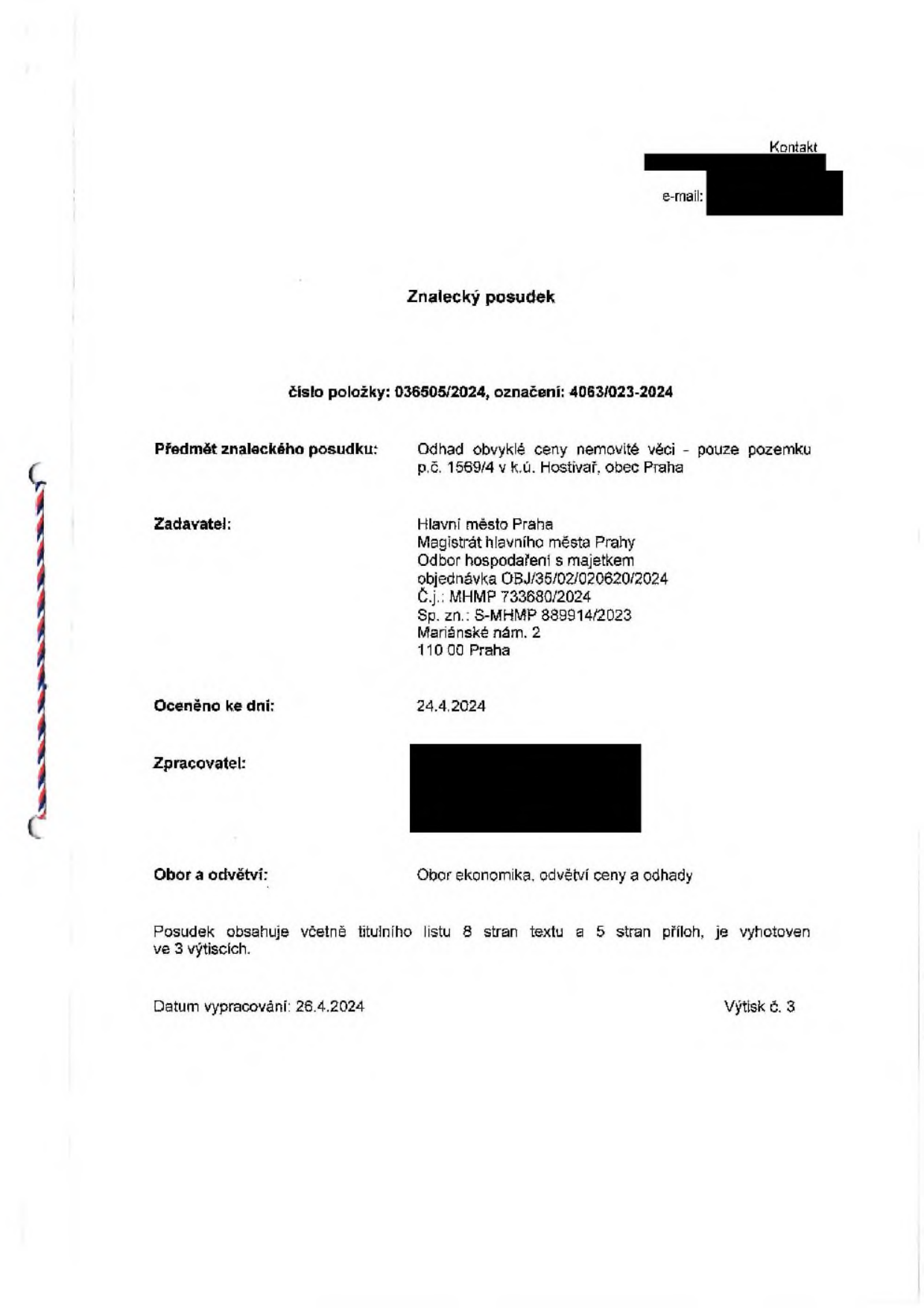 Znalecký posudek, číslo položky: 036505/2024, označení: 4063/023-2024. Předmět znaleckého posudku: Odhad obvyklé ceny nemovité věci - pouze pozemku p.č. 1569/4 v k.ú. Hostivař, obec Praha. Zadavatel: Hlavní město Praha, Magistrát hlavního města Prahy, Odbor hospodaření s majetkem, objednávka OBJ/35/02/020620/2024, Č.j.: MHMP 733680/2024, Sp. zn.: S-MHMP 889914/2023, Mariánské nám. 2, 110 00 Praha. Oceněno ke dni: 24.4.2024. Obor a odvětví: Obor ekonomika, odvětví ceny a odhady. Posudek obsahuje včetně titulního listu 8 stran textu a 5 stran příloh, je vyhotoven ve 3 výtiscích. Datum vypracování: 26.4.2024. Výtisk č. 3.