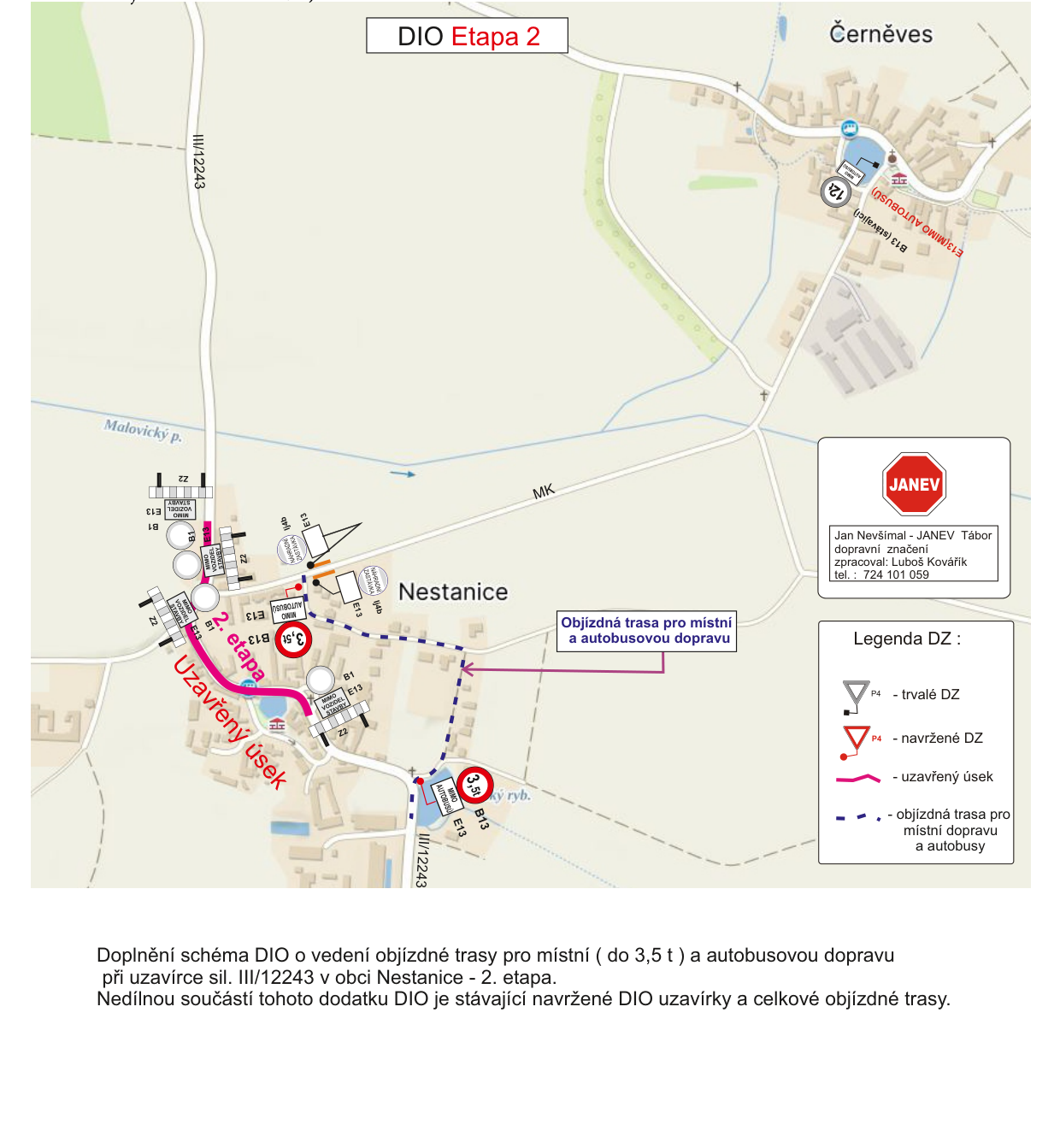 Schéma DIO (Dopravně inženýrské opatření) Etapa 2 pro obec Nestanice. Mapa znázorňuje uzavřený úsek silnice III/12243 (vyznačen růžovou barvou) a objízdnou trasu pro místní a autobusovou dopravu (vyznačena modrou přerušovanou čarou). Obsahuje legendu dopravního značení (trvalé DZ, navržené DZ, uzavřený úsek, objízdná trasa). Informace o zpracovateli: Jan Nevšímal - JANEV Tábor, zpracoval: Luboš Kovářík, tel.: 724 101 059. Text pod mapou: 'Doplnění schéma DIO o vedení objízdné trasy pro místní (do 3,5 t) a autobusovou dopravu při uzavírce sil. III/12243 v obci Nestanice - 2. etapa. Nedílnou součástí tohoto dodatku DIO je stávající navržené DIO uzavírky a celkové objízdné trasy.'