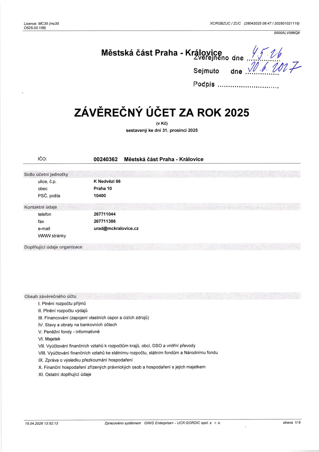 Závěrečný účet za rok 2025, Městská část Praha - Královice. Zveřejněno dne 4. 5. 2026, sejmuto dne 30. 6. 2026. Sídlo: K Nedvězí 66, Praha 10, 10400. IČO: 00240362. Kontakt: telefon 267711044, fax 267711386, e-mail urad@mckralovice.cz. Obsah: I. Plnění rozpočtu příjmů, II. Plnění rozpočtu výdajů, III. Financování, IV. Stavy a obraty na bankovních účtech, V. Peněžní fondy, VI. Majetek, VII. Vyúčtování finančních vztahů k rozpočtům krajů, obcí, DSO a vnitřní převody, VIII. Vyúčtování finančních vztahů ke státnímu rozpočtu, státním fondům a Národnímu fondu, IX. Zpráva o výsledku přezkoumání hospodaření, X. Finanční hospodaření zřízených právnických osob a hospodaření s jejich majetkem, XI. Ostatní doplňující údaje.