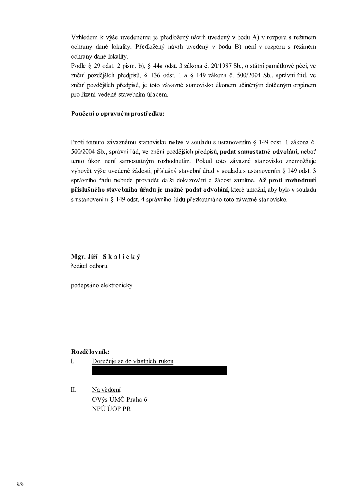 Úřední dokument obsahující závazné stanovisko orgánu památkové péče. Text uvádí: 'Vzhledem k výše uvedenému je předložený návrh uvedený v bodu A) v rozporu s režimem ochrany dané lokality. Předložený návrh uvedený v bodu B) není v rozporu s režimem ochrany dané lokality.' Dále obsahuje právní poučení o opravném prostředku dle zákona č. 20/1987 Sb. a zákona č. 500/2004 Sb. Dokument podepsal Mgr. Jiří Skalický, ředitel odboru. Rozdělovník: I. Doručuje se do vlastních rukou (začerněno), II. Na vědomí: OVýs ÚMČ Praha 6, NPÚ ÚOP PR.