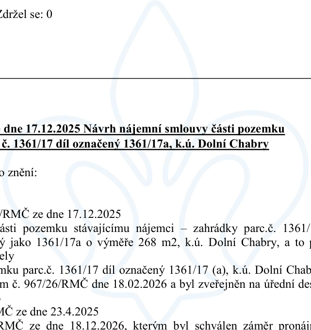 Výňatek z úředního dokumentu týkající se nájmu pozemku: 'Návrh nájemní smlouvy části pozemku parc. č. 1361/17 díl označený 1361/17a, k.ú. Dolní Chabry'. Dokument zmiňuje usnesení RMČ ze dne 17.12.2025, pronájem části pozemku stávajícímu nájemci (zahrádky parc. č. 1361/17a o výměře 268 m2, k.ú. Dolní Chabry), odkazuje na usnesení č. 967/26/RMČ ze dne 18.02.2026 a usnesení RMČ ze dne 23.4.2025 a 18.12.2026, kterým byl schválen záměr pronájmu.
