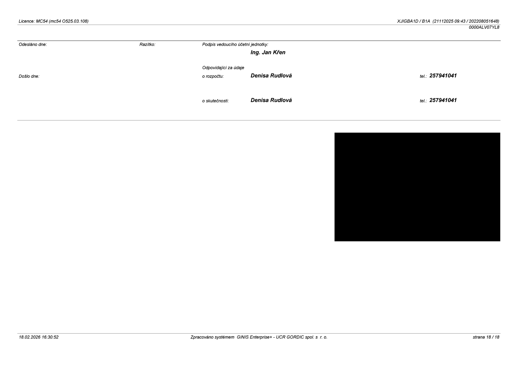 Závěrečná strana úředního dokumentu (strana 18/18) vygenerovaného systémem GINIS Enterprise+ (UCR GORDIC spol. s r.o.). Obsahuje údaje o odpovědných osobách: Podpis vedoucího účetní jednotky: Ing. Jan Křen. Odpovídající za údaje o rozpočtu: Denisa Rudlová, tel.: 257941041. Odpovídající za údaje o skutečnosti: Denisa Rudlová, tel.: 257941041. Datum vygenerování dokumentu: 18.02.2026 16:30:52.