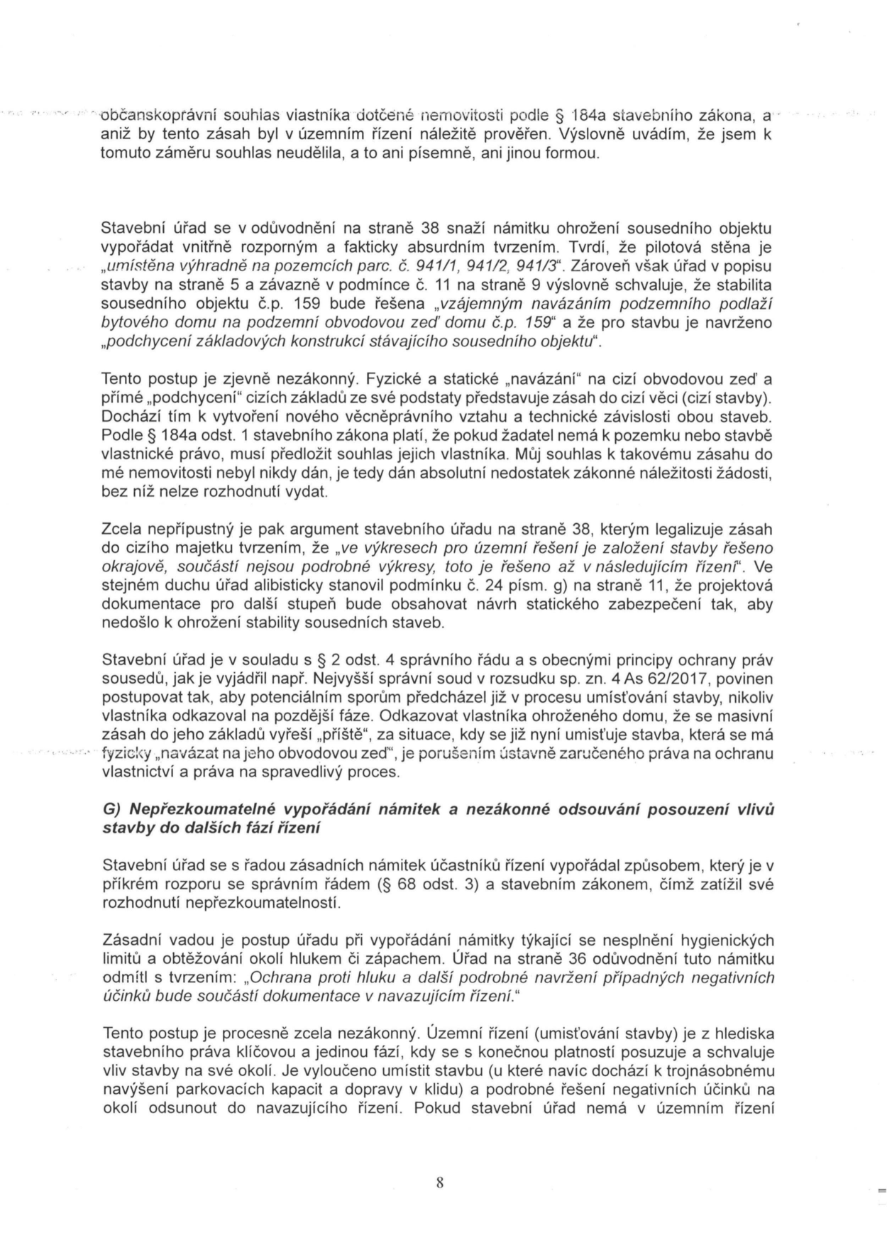 Strana 8 úředního dokumentu (odvolání/námitky v rámci stavebního řízení). Obsah: Argumentace proti postupu stavebního úřadu ohledně zásahu do sousední nemovitosti (č.p. 159) a pilotové stěny na pozemcích parc. č. 941/1, 941/2, 941/3. Autor namítá nezákonnost 'navázání' na cizí obvodovou zeď bez souhlasu vlastníka a kritizuje odsouvání posouzení vlivů stavby (hluk, zápach, doprava) do navazujících řízení, což považuje za rozpor se stavebním zákonem a správním řádem.